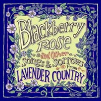 Blackberry Rose and Other Songs and Sorrows from Lavender Country [LP] - VINYL - Front_Original