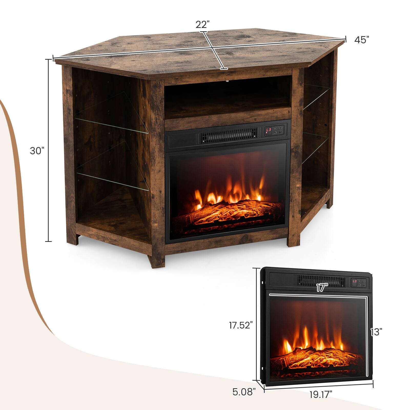 - Width: 45"
- Depth: 22"
- Height: 30"
- Width of the firebox: 17.52"
- Height of the firebox: 13"
- Depth of the firebox: 5.08"
- Width of the smaller unit: 19.17"
- Height of the smaller unit: 17"