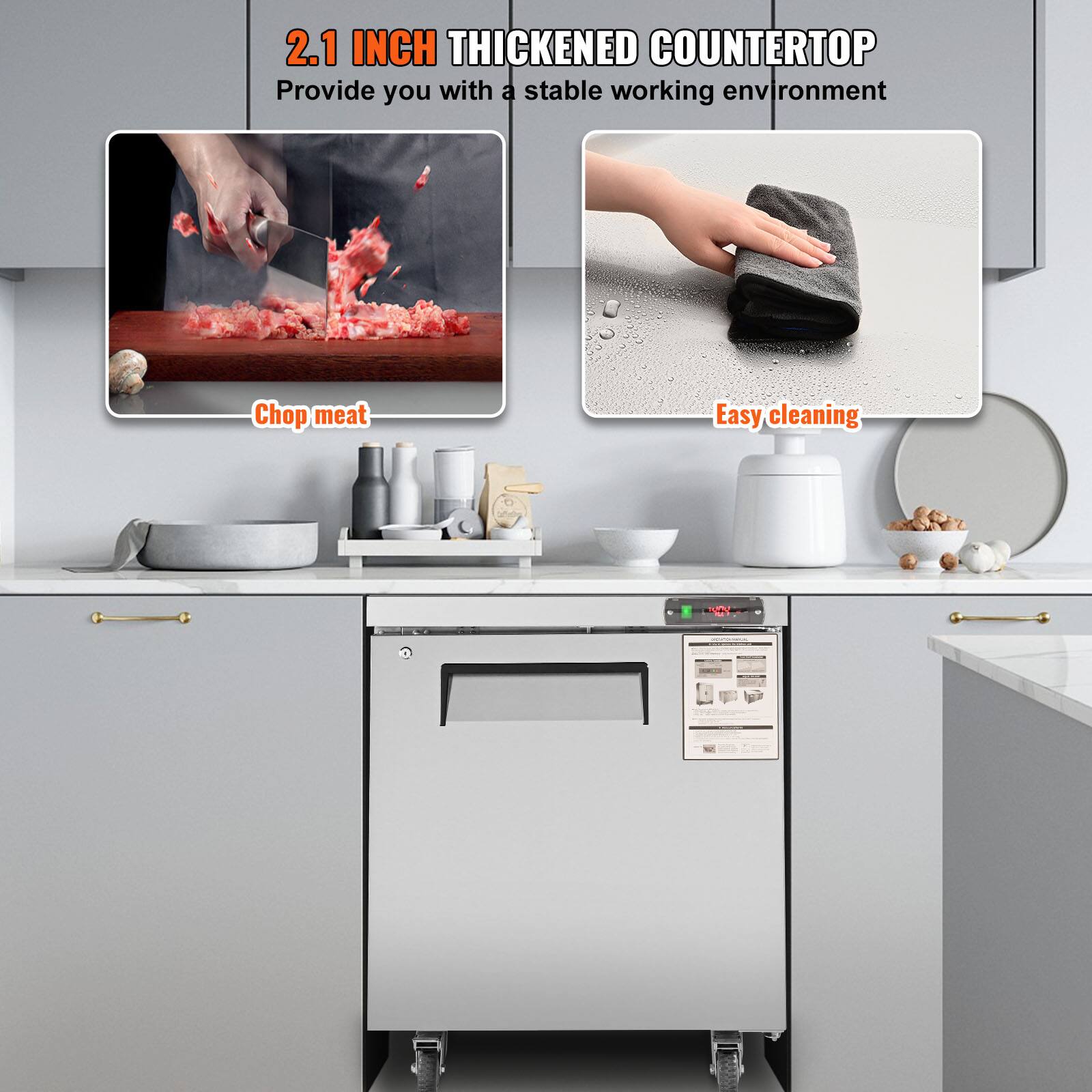 2.1 INCH THICKENED COUNTERTOP  
Provide you with a stable working environment  

Chop meat  

Easy cleaning