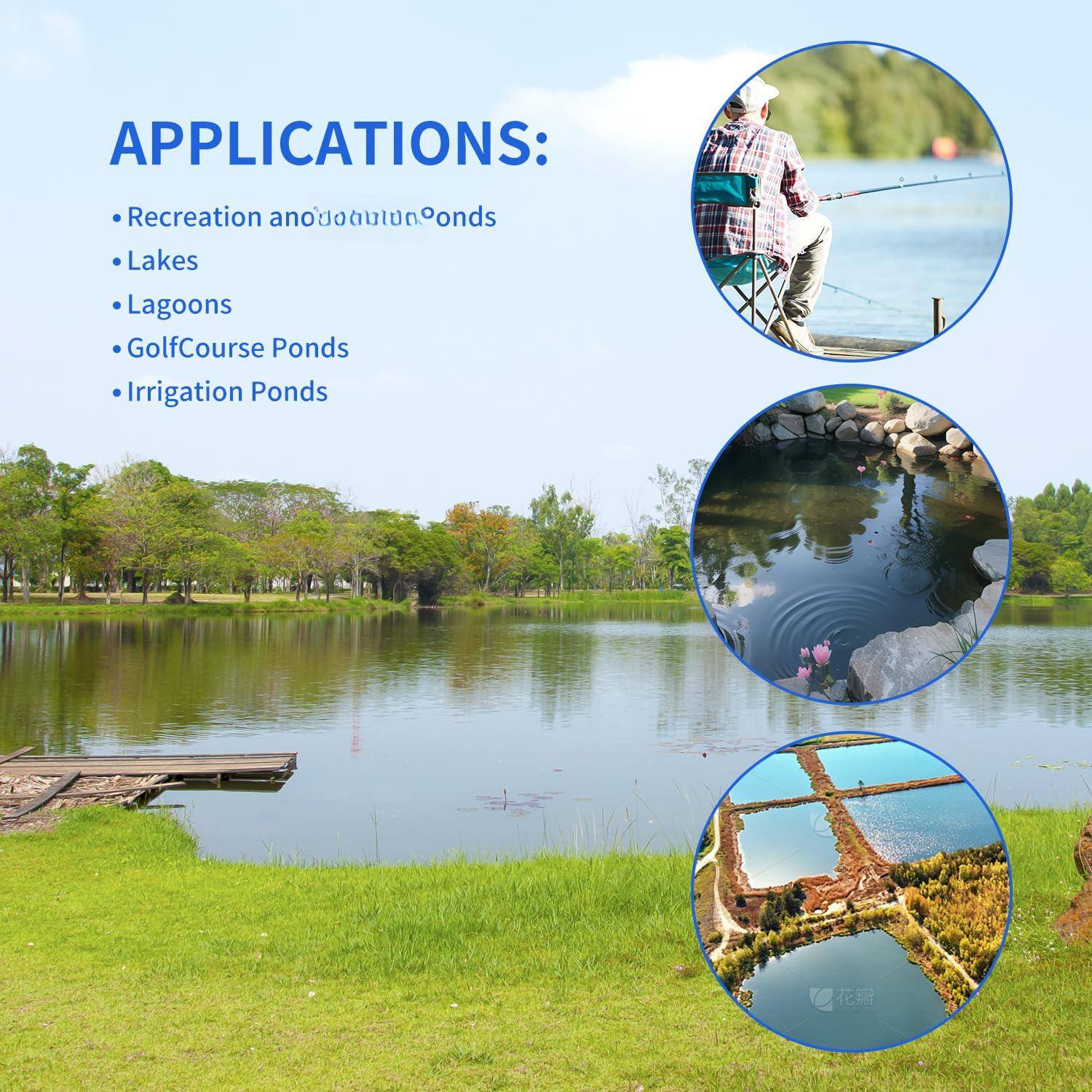 APPLICATIONS:
- Recreation Ponds
- Lakes
- Lagoons
- GolfCourse Ponds
- Irrigation Ponds