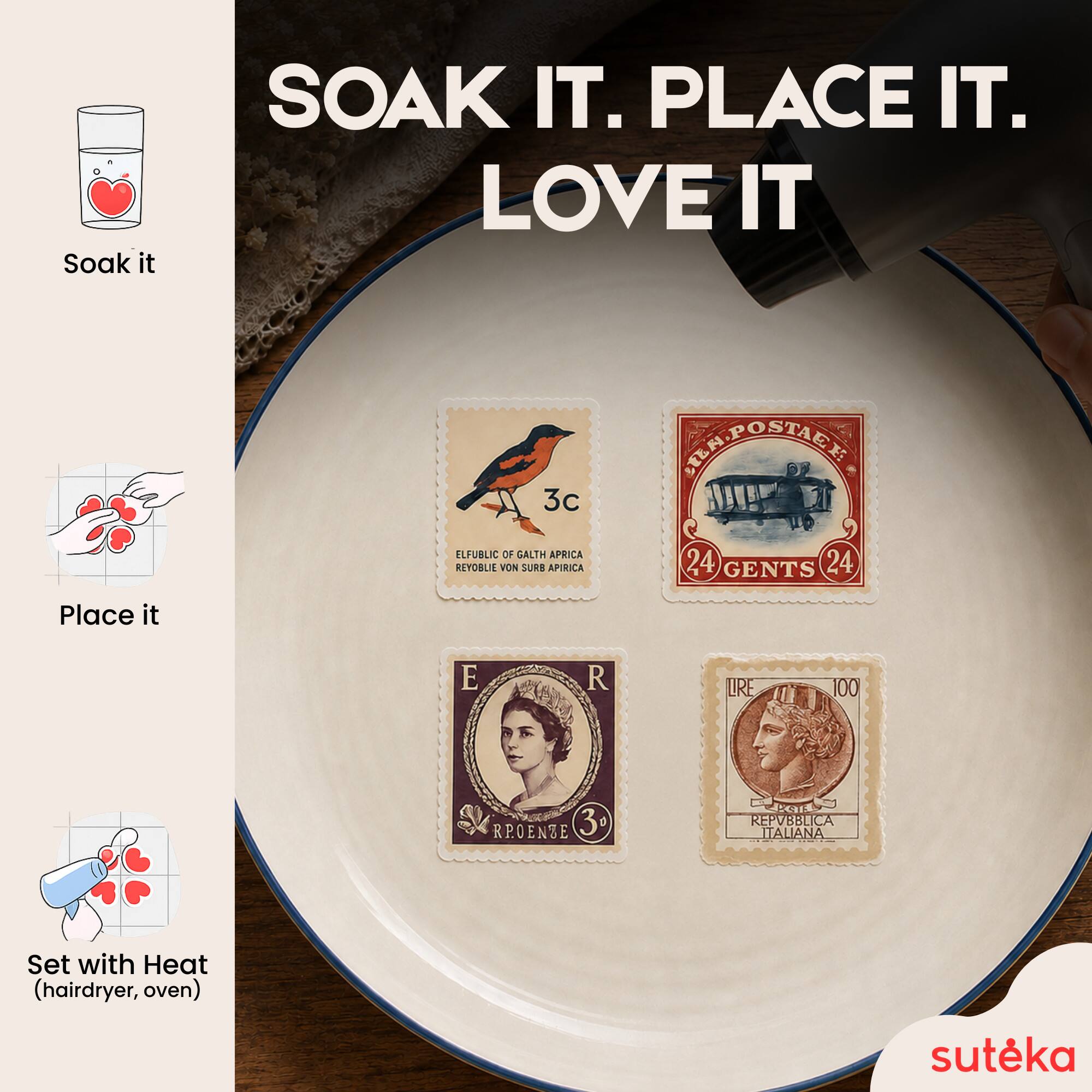 Soak it.  
PLACE IT.  
LOVE IT  

3c  
ELFUBLIC OF GALTH  
REYOBLIE VON SURB APIRICA  

24 GENTS 24  

E  
R  
RPOENZE 3  
REPVBBLICA ITALIANA  

Set with Heat (hairdryer, oven)  

sutēka