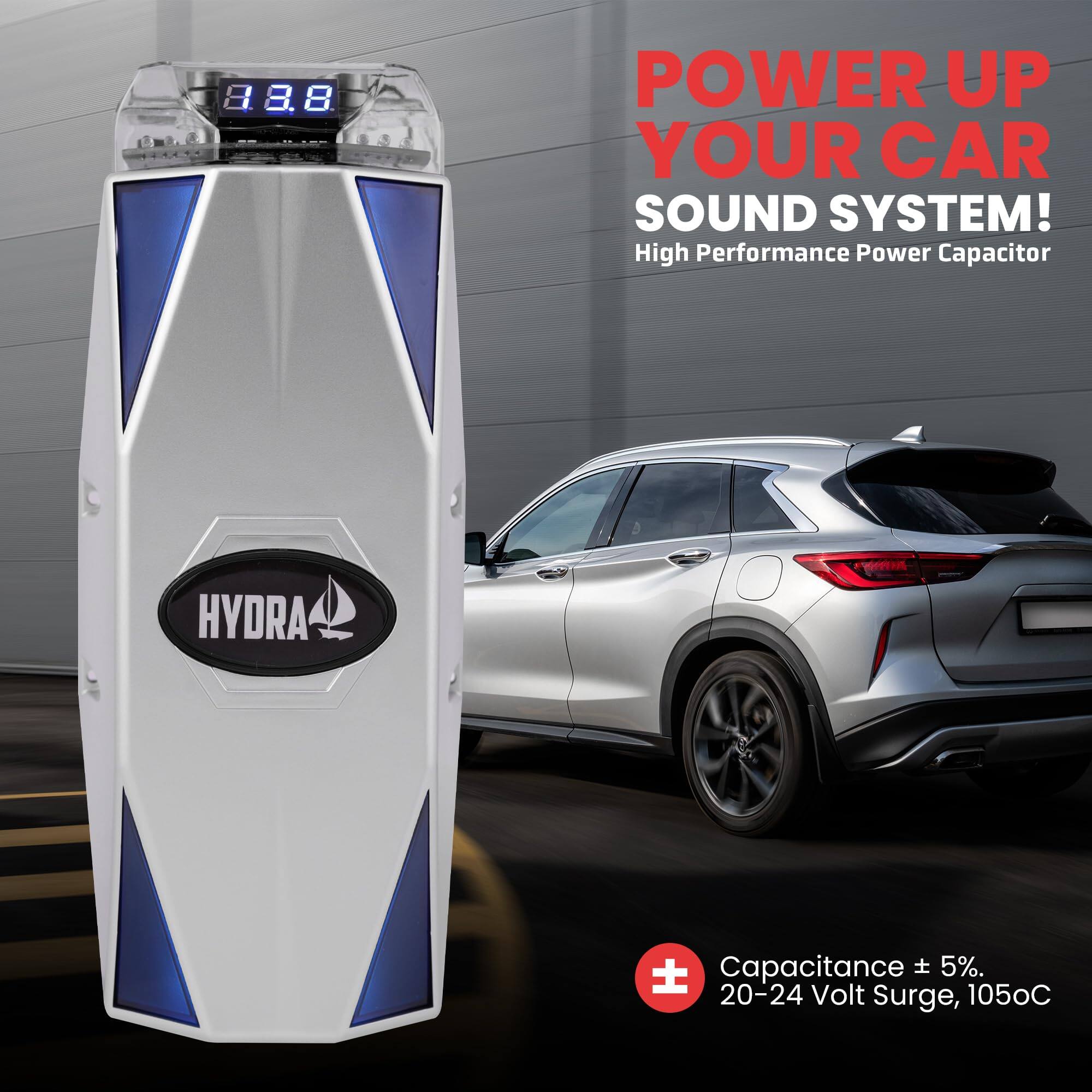8.8 8. POWER UP YOUR CAR SOUND SYSTEM!  
High Performance Power Capacitor  
HYDRA - Capacitance ± 5%.  
20-24 Volt Surge, 105°C