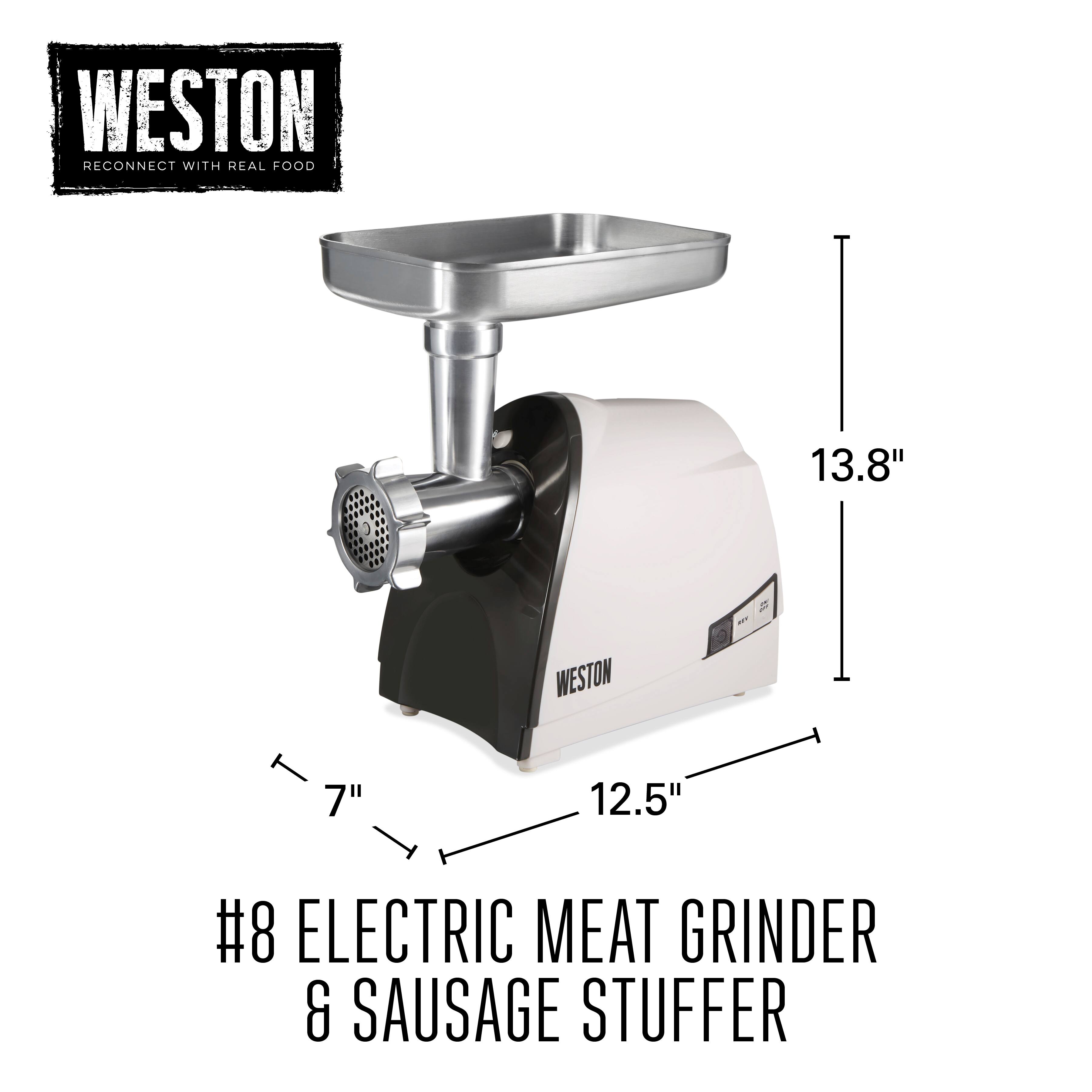 WESTON  
RECONNECT WITH REAL FOOD  

#8 ELECTRIC MEAT GRINDER & SAUSAGE STUFFER  

13.8"  
12.5"  
7"