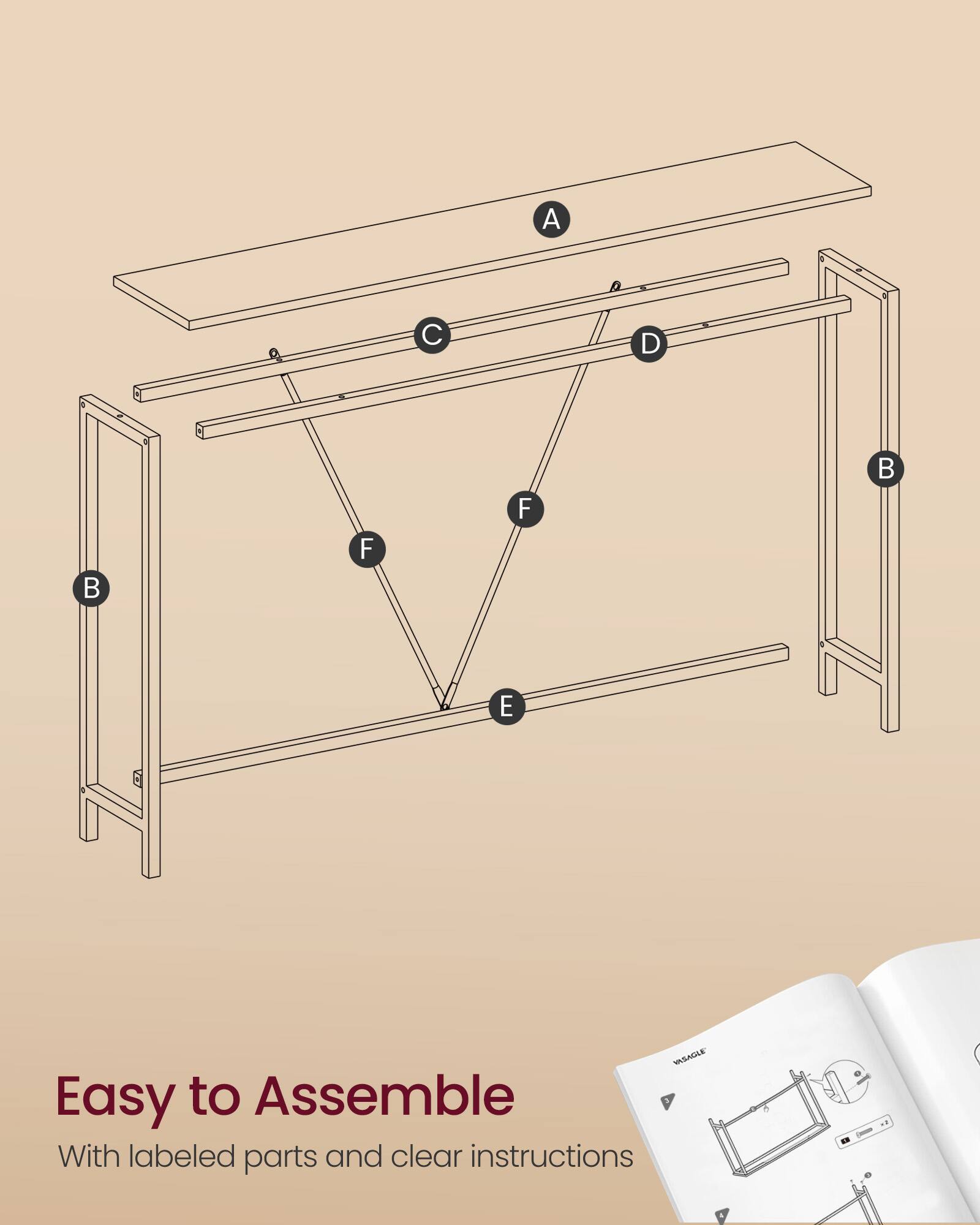 A C D B F F B E

MASADLE

Easy to Assemble

With labeled parts and clear instructions