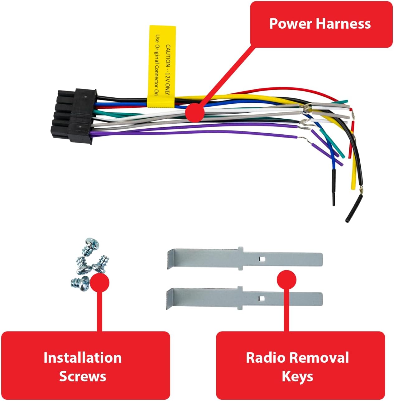 - Power Harness
- Installation Screws
- Radio Removal Keys
- Use Original Connector Only
- CAUTION --12V ONLY