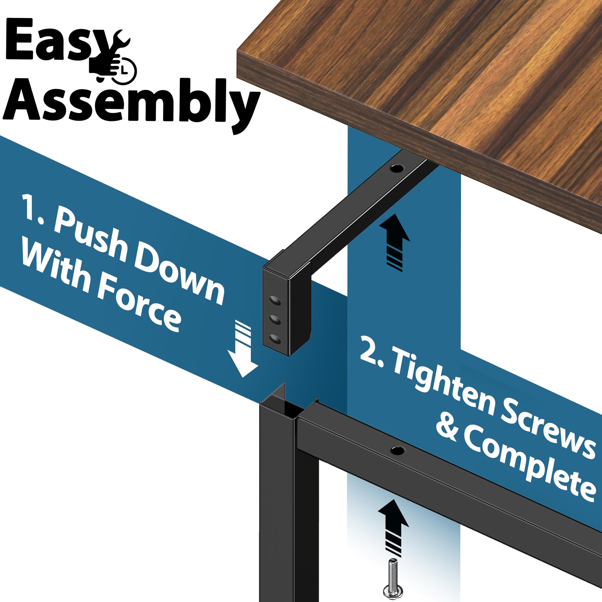 Easy Assembly

1. Push Down With Force

2. Tighten Screws & Complete