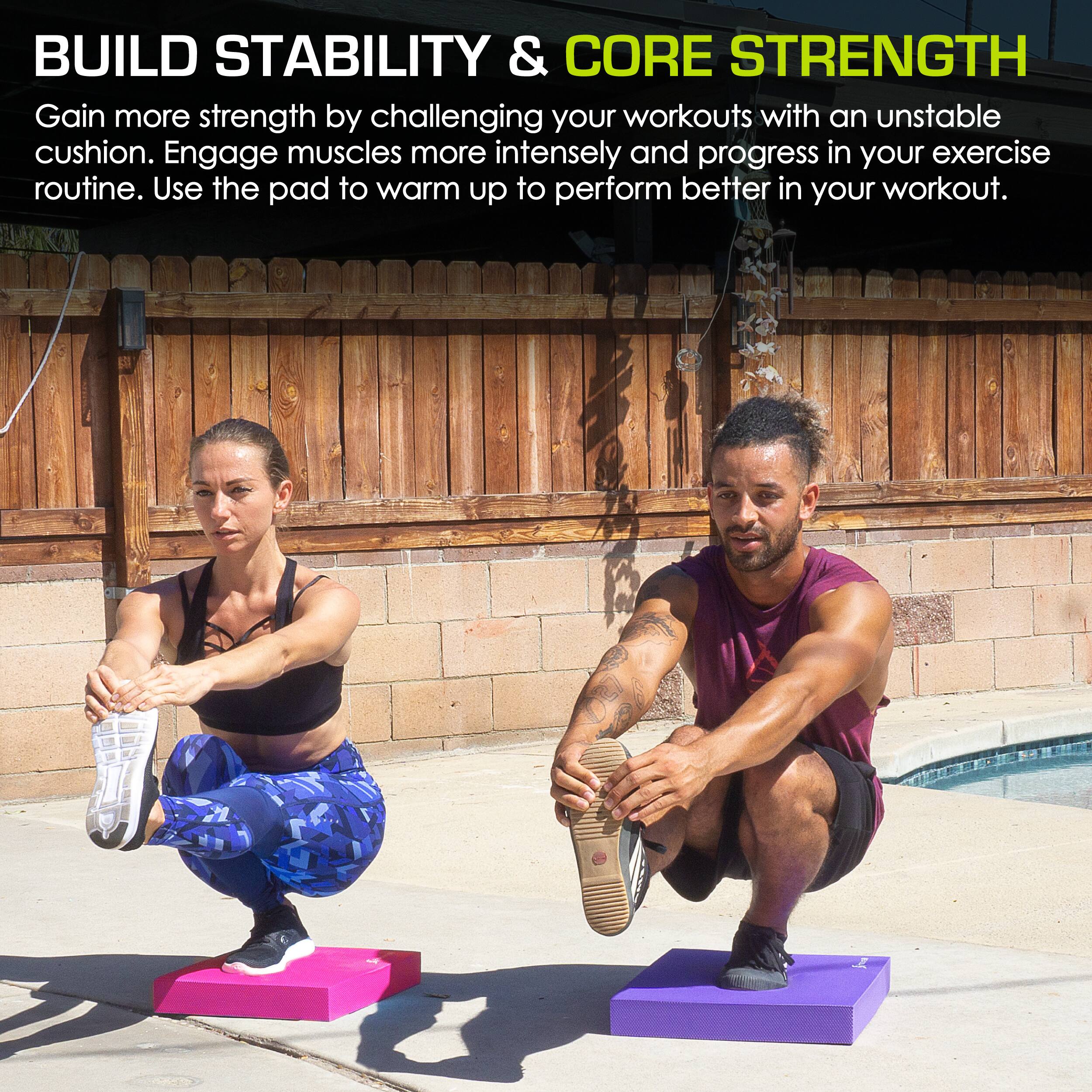 BUILD STABILITY & CORE STRENGTH
Gain more strength by challenging your workouts with an unstable cushion. Engage muscles more intensely and progress in your exercise routine. Use the pad to warm up to perform better in your workout.