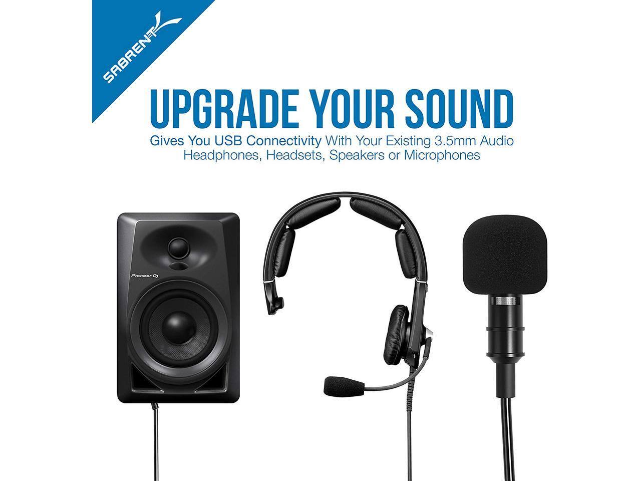 SABRENT  
UPGRADE YOUR SOUND  
Gives You USB Connectivity With Your Existing 3.5mm Audio Headphones, Headsets, Speakers or Microphones
