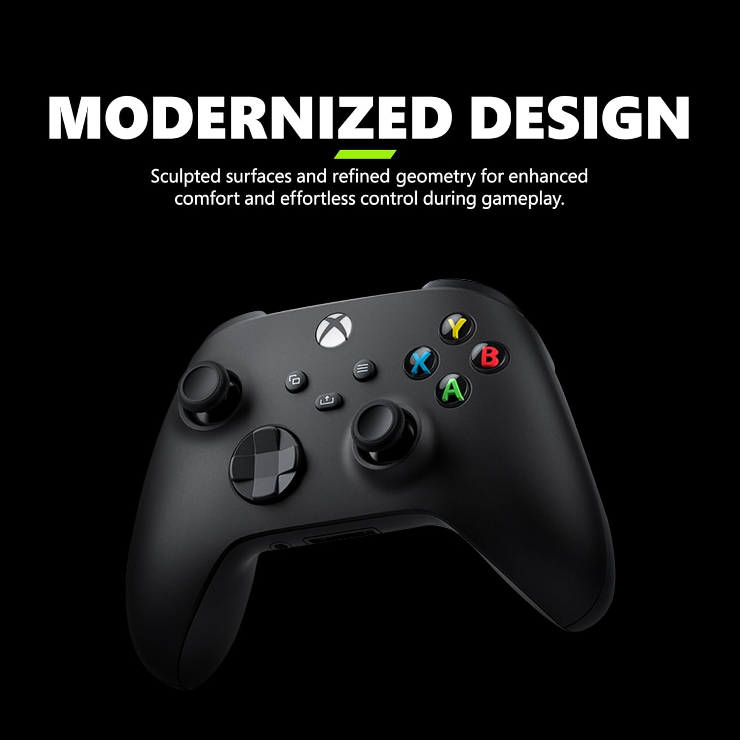 MODERNIZED DESIGN  
Sculpted surfaces and refined geometry for enhanced comfort and effortless control during gameplay.