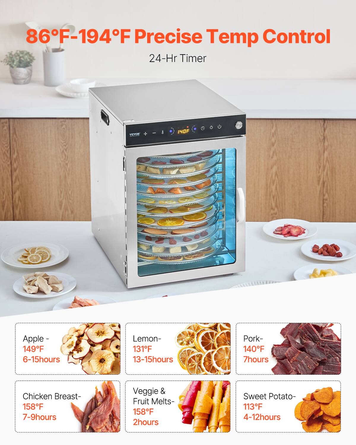 86°F-194°F Precise Temp Control  
24-Hr Timer

Apple - 149°F 6-15hours  
Lemon - 131°F 13-15hours  
Pork - 140°F 7hours  
Chicken Breast - 158°F 7-9hours  
Veggie & Fruit Melts - 158°F 2hours  
Sweet Potato - 113°F 4-12hours