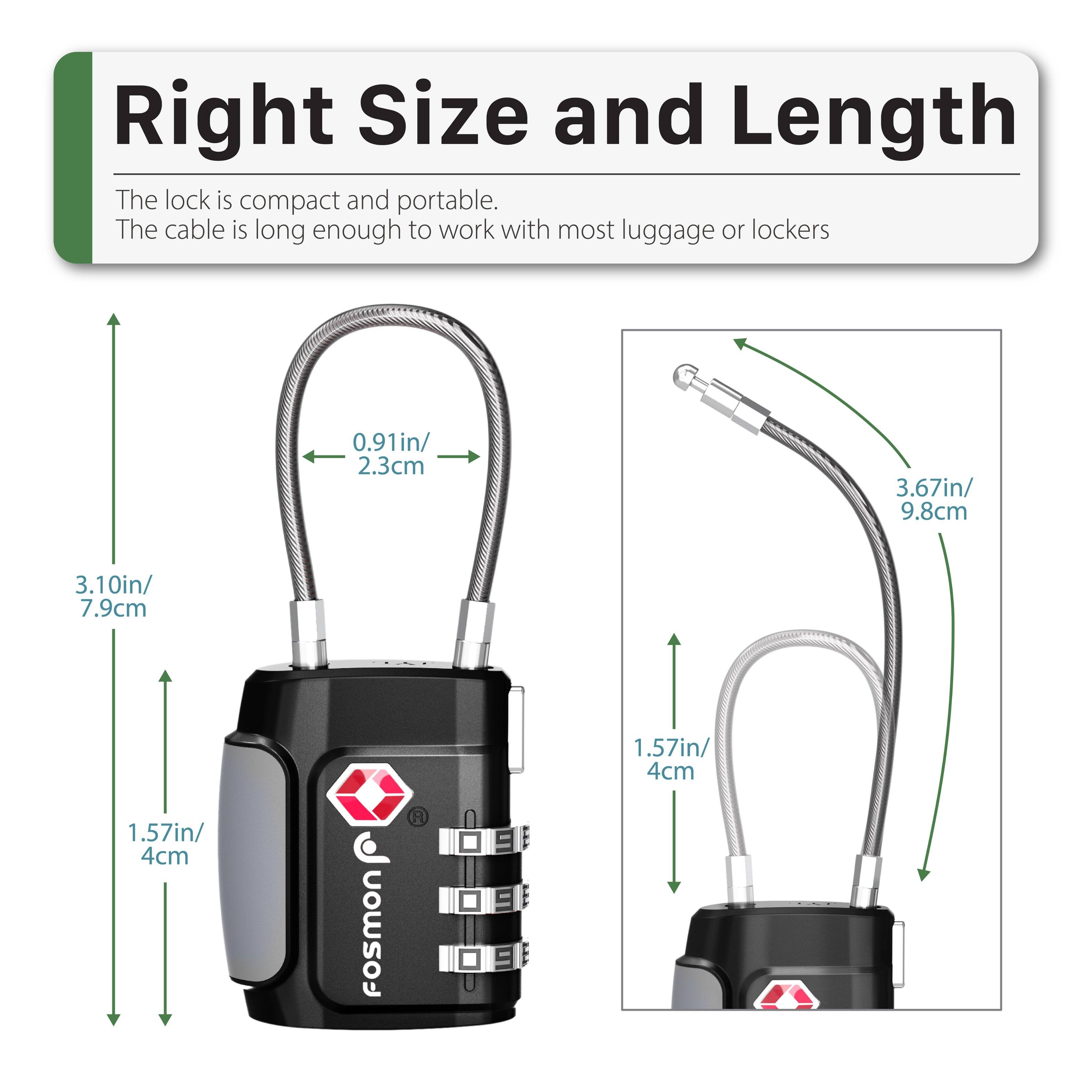 Right Size and Length

The lock is compact and portable.
The cable is long enough to work with most luggage or lockers

0.91in/ 2.3cm
3.67in/ 9.8cm
3.10in/ 7.9cm
1.57in/ 4cm
1.57in/ 4cm

Fosmon