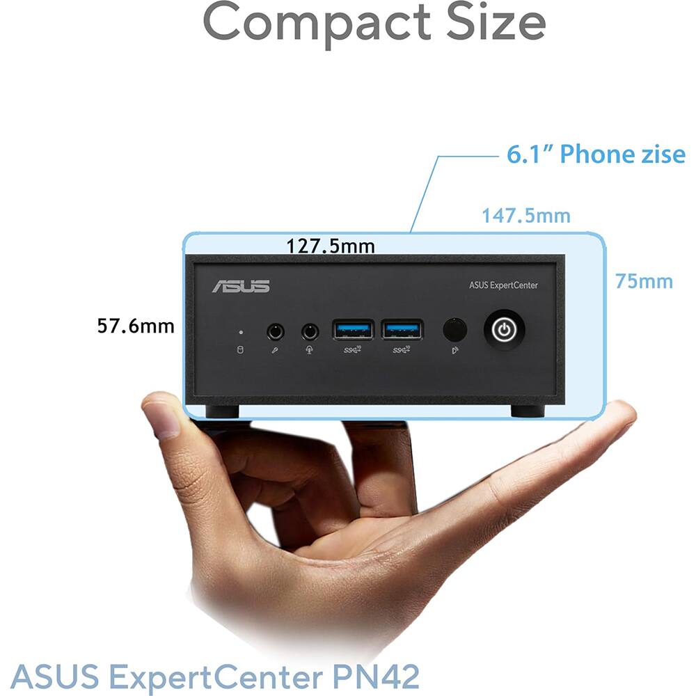 Compact Size

6.1" Phone size

127.5mm

147.5mm

57.6mm

75mm

ASUS ExpertCenter PN42
