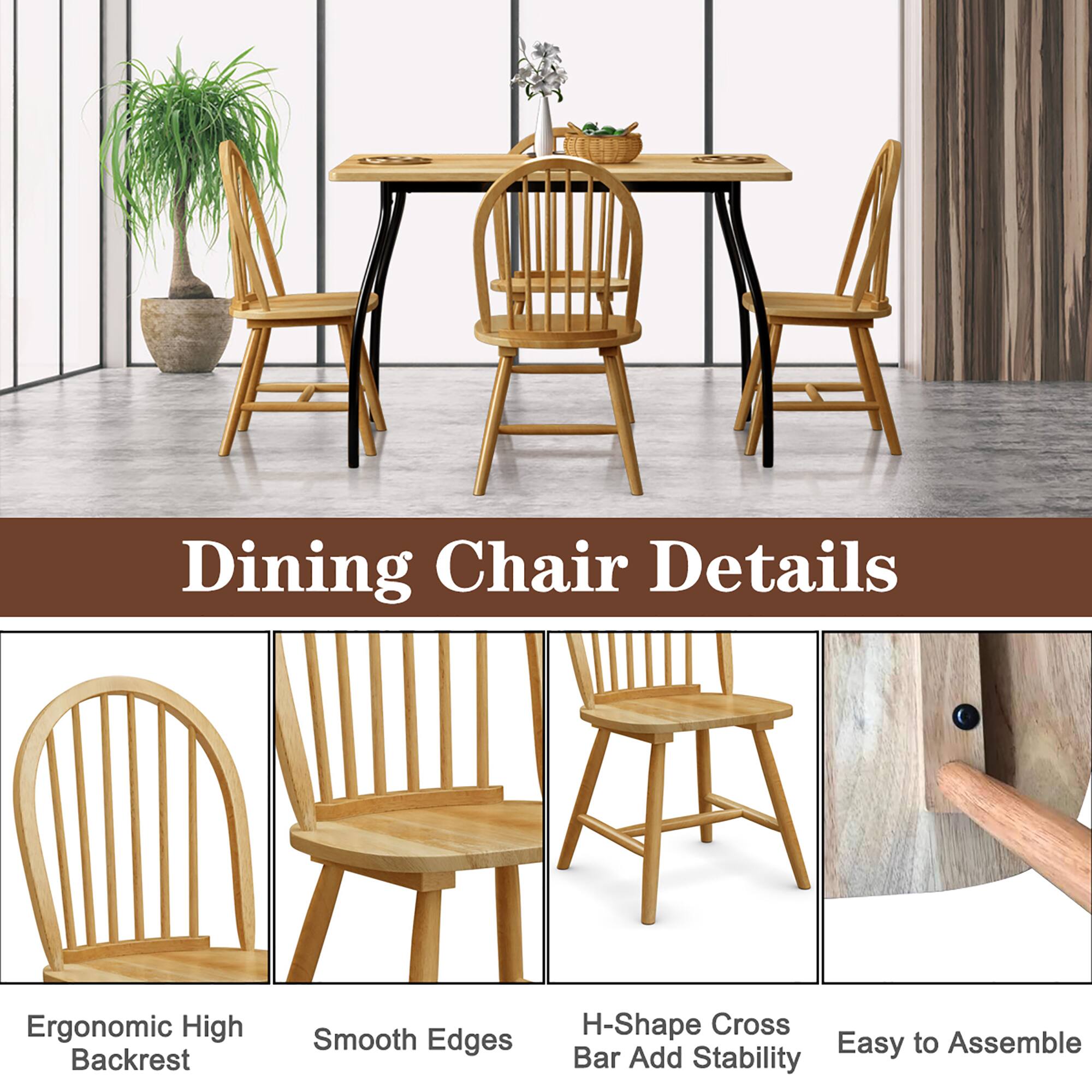 Dining Chair Details

- Ergonomic High Backrest
- Smooth Edges
- H-Shape Cross Bar Add Stability
- Easy to Assemble