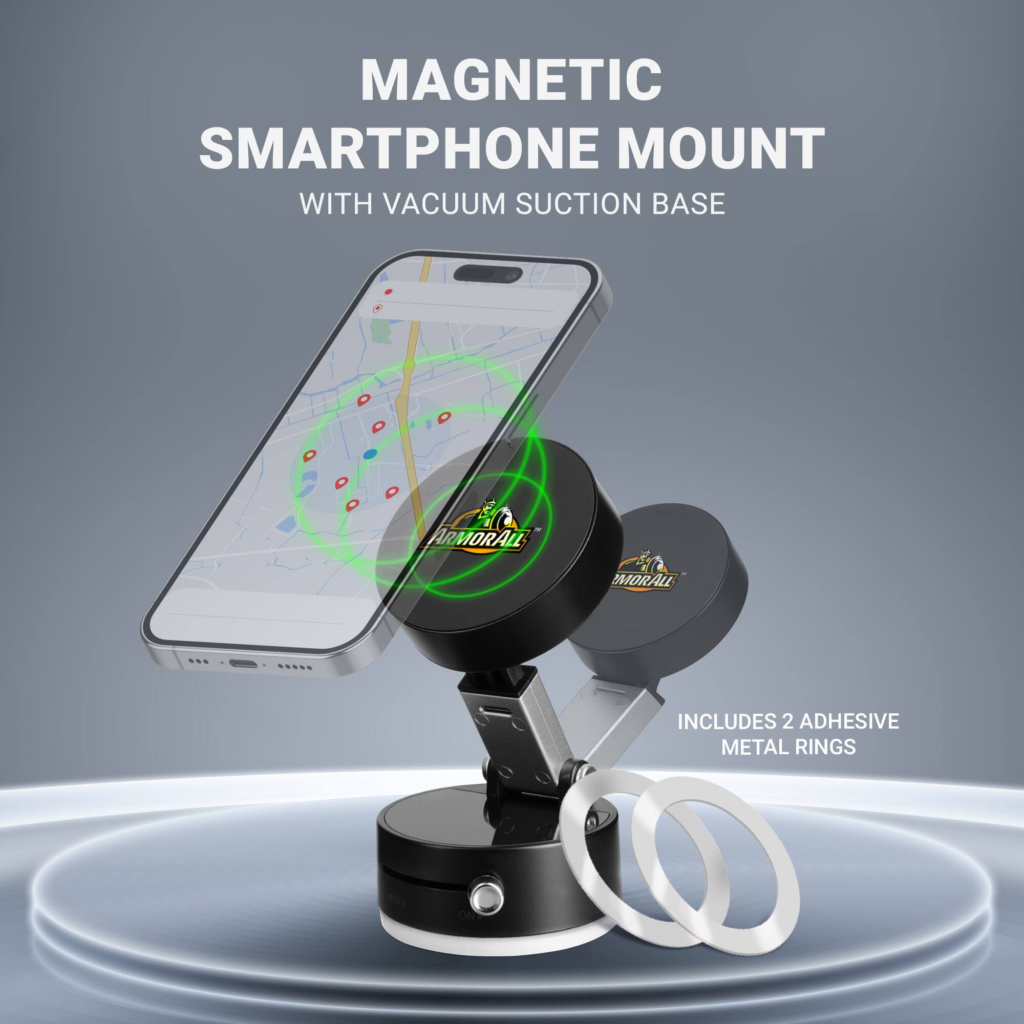 MAGNETIC SMARTPHONE MOUNT WITH VACUUM SUCTION BASE  
ARMORALL  
INCLUDES 2 ADHESIVE METAL RINGS