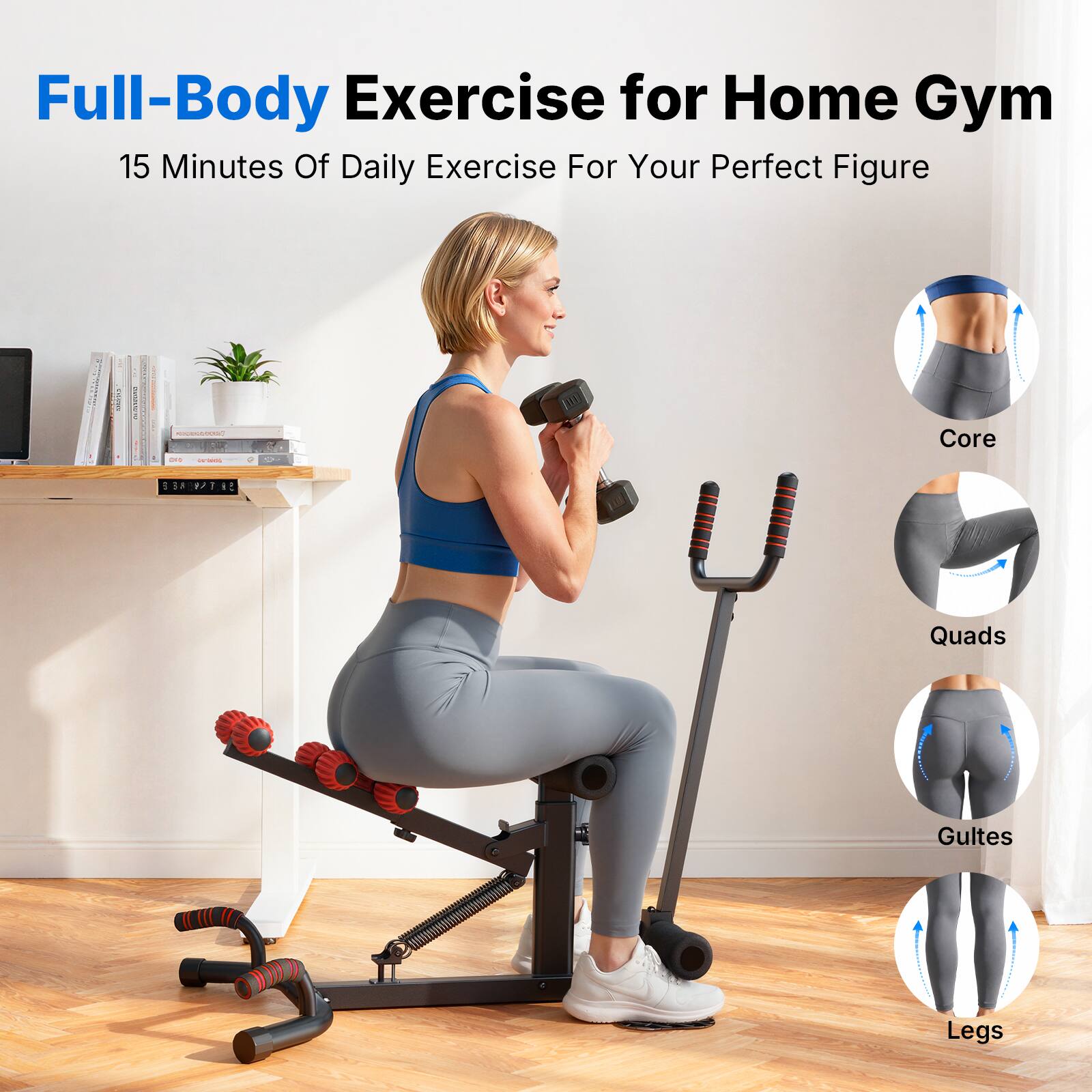 Full-Body Exercise for Home Gym  
15 Minutes Of Daily Exercise For Your Perfect Figure  

Core  
Quads  
Glutes  
Legs