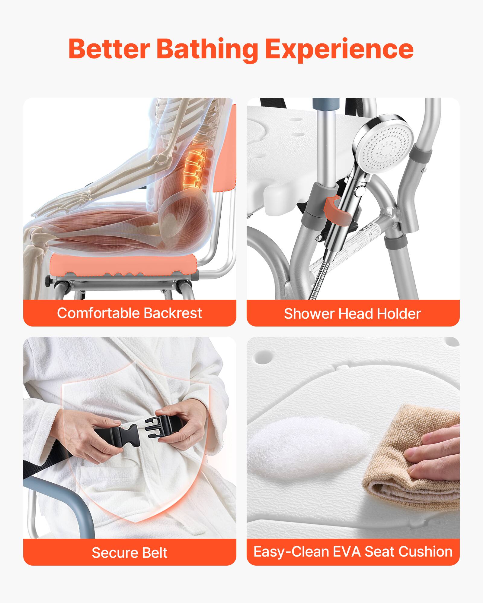 Better Bathing Experience

- Comfortable Backrest
- Shower Head Holder
- Secure Belt
- Easy-Clean EVA Seat Cushion