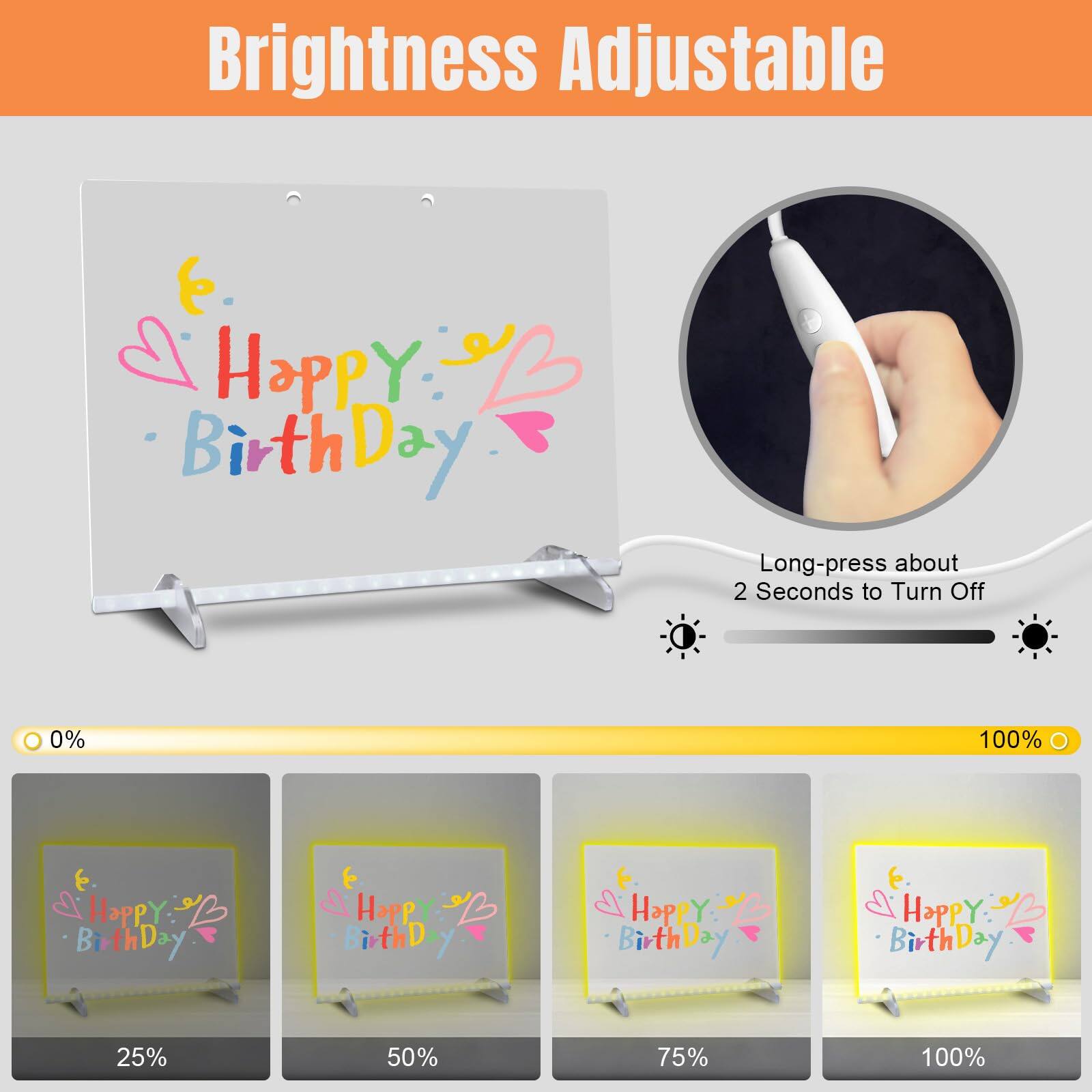 Brightness Adjustable

Long-press about 2 Seconds to Turn Off

0% 25% 50% 75% 100%

Happy Birthday