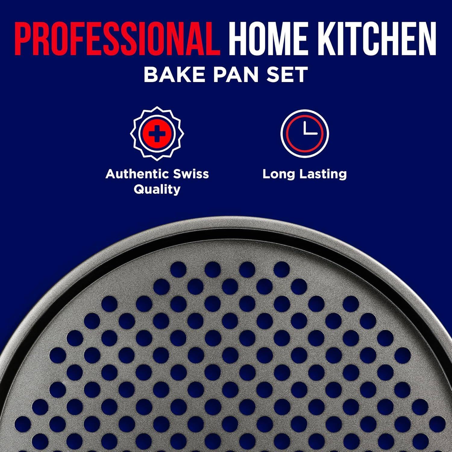 PROFESSIONAL HOME KITCHEN BAKE PAN SET
Authentic Swiss Quality
Long Lasting