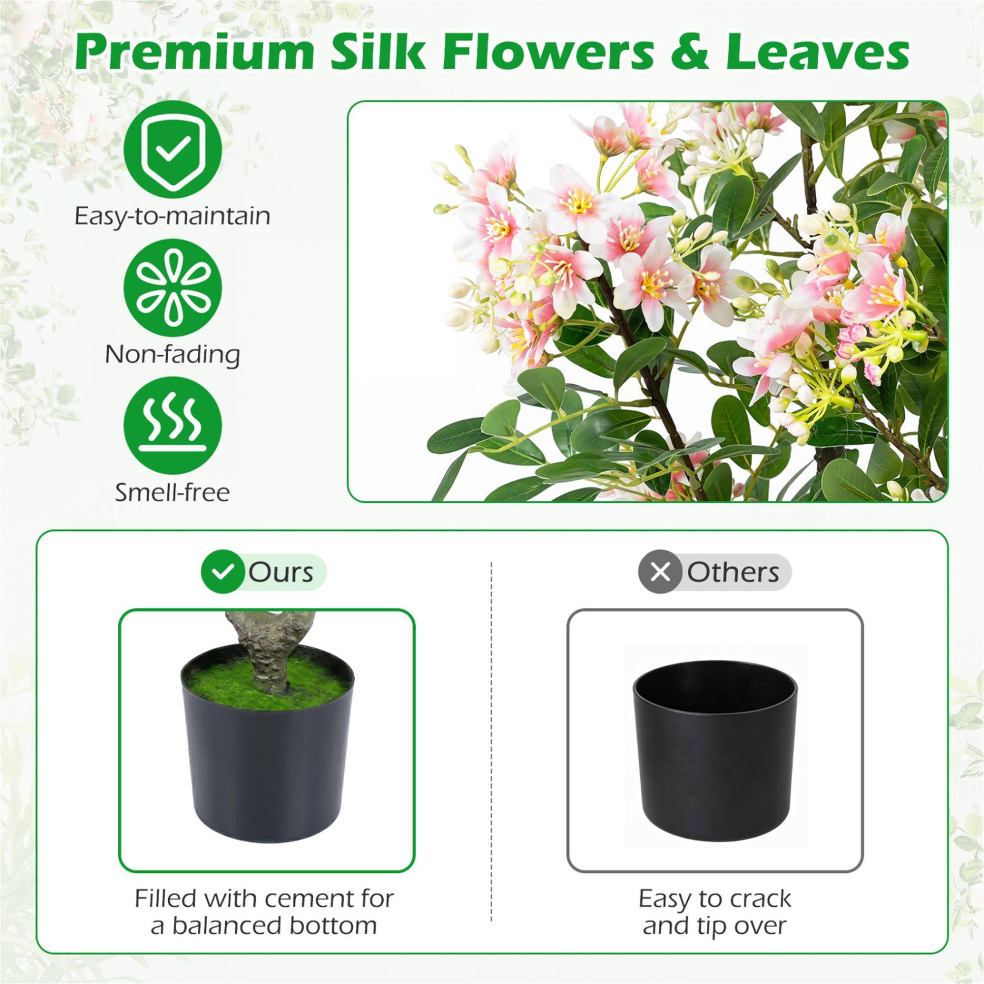 Premium Silk Flowers & Leaves

Easy-to-maintain  
Non-fading  
Smell-free  

Ours  
Filled with cement for a balanced bottom  

Others  
Easy to crack and tip over