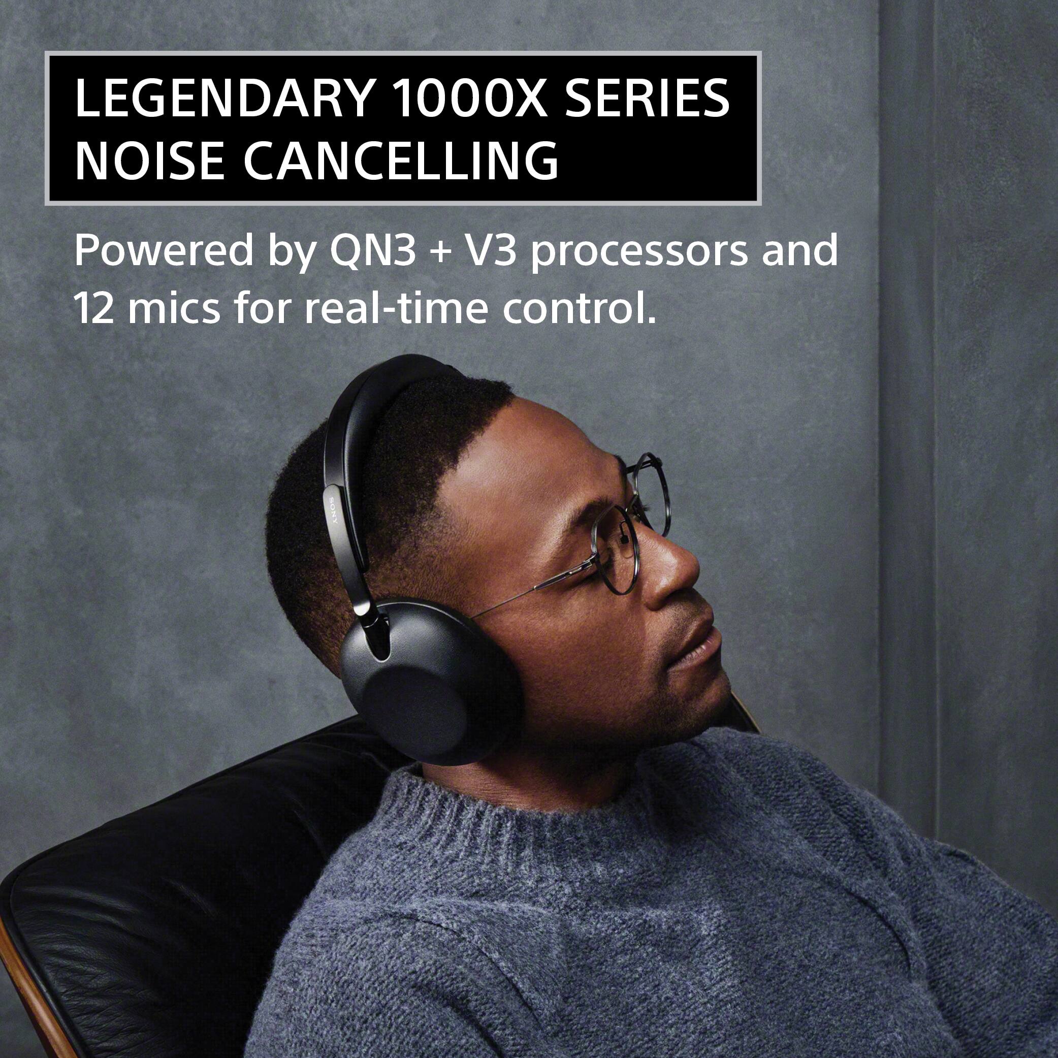 LEGENDARY 1000X SERIES NOISE CANCELLING

Powered by QN3 + V3 processors and 12 mics for real-time control.