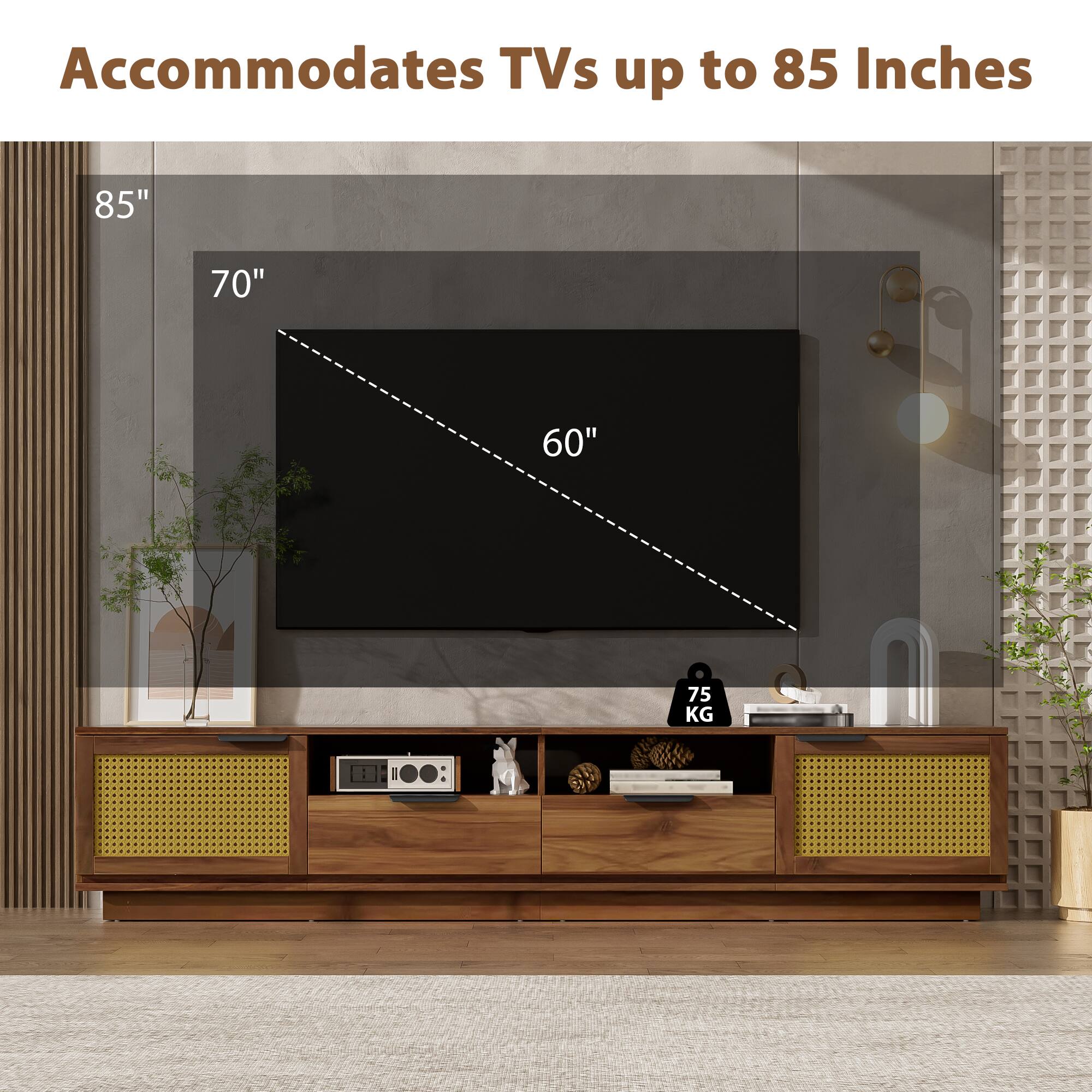 Accommodates TVs up to 85 Inches

85"
70"
60"
75 KG