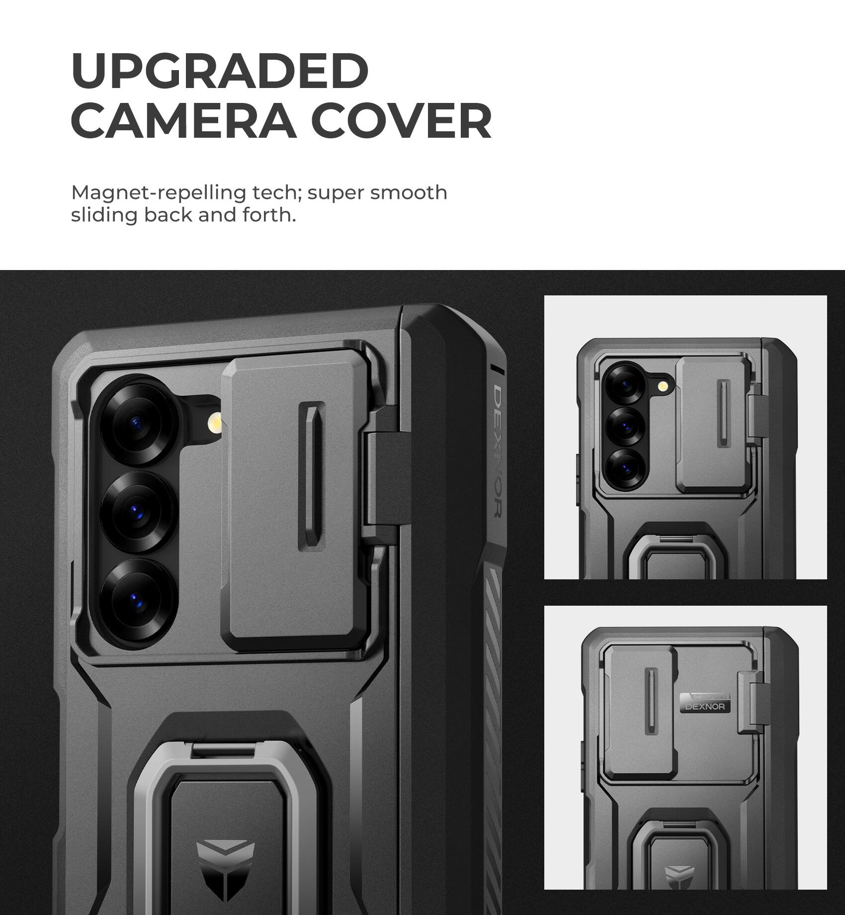 UPGRADED CAMERA COVER
Magnet-repelling tech; super smooth sliding back and forth.
DEXNOR
DEXNOR