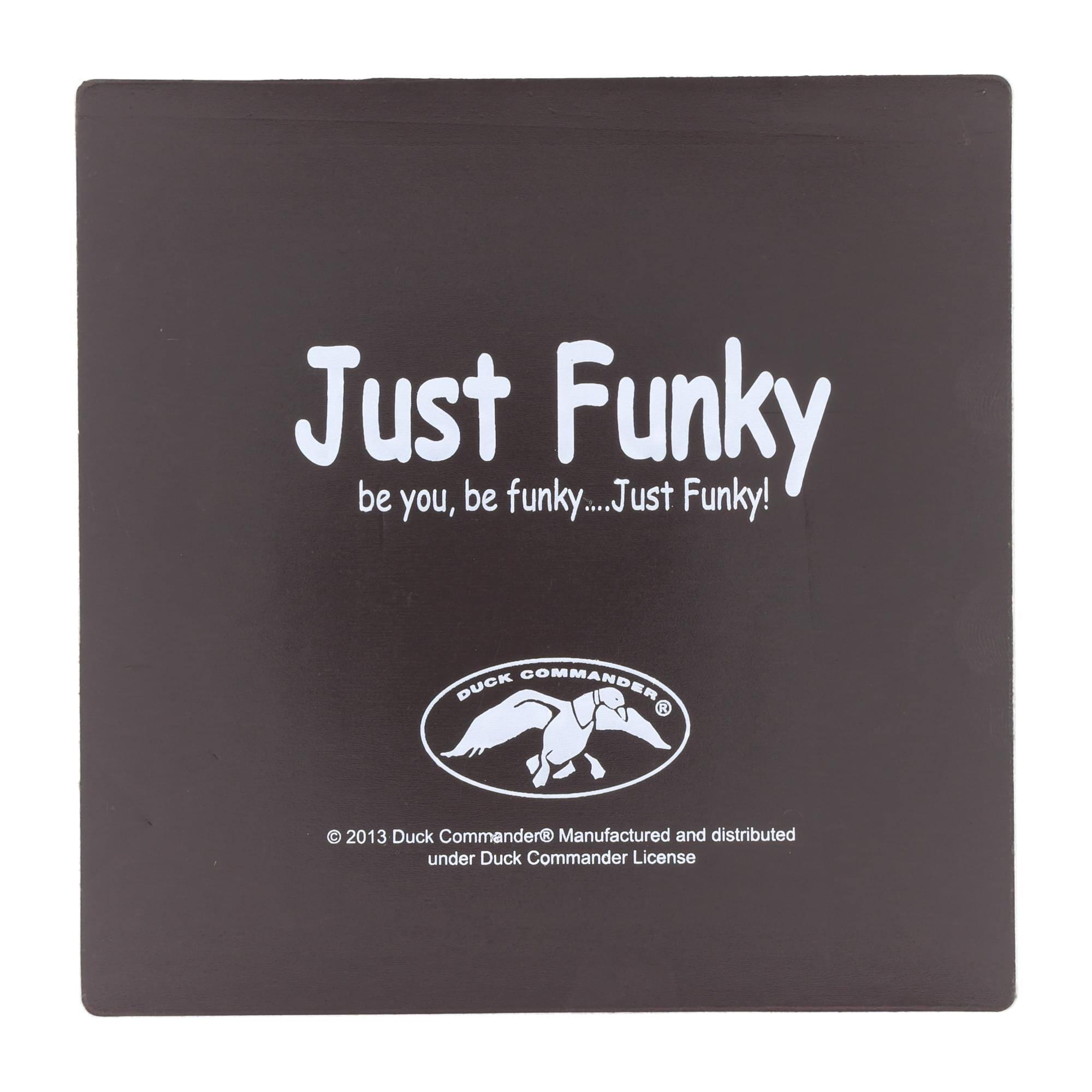 Just Funky  
be you, be funky... Just Funky!  

DUCK COMMANDER  
© 2013 Duck Commander® Manufactured and distributed under Duck Commander License