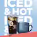 ICED & HOT Iced & Hot