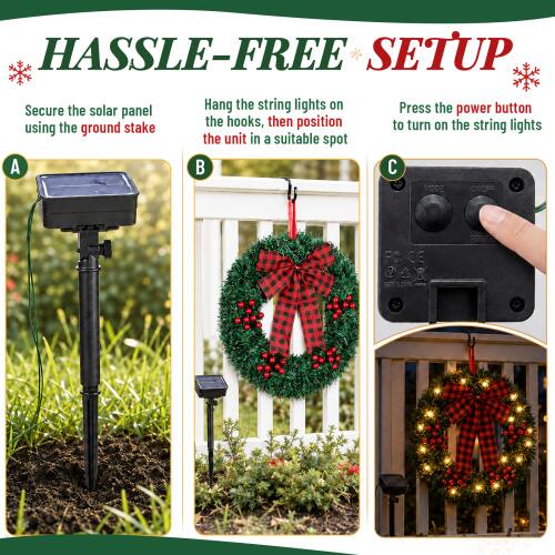 HASSLE-FREE SETUP

A. Secure the solar panel using the ground stake
B. Hang the string lights on the hooks, then position the unit in a suitable spot
C. Press the power button to turn on the string lights

MODE ON/OFF
POWER