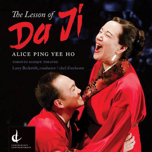 The Lesson of Da Ji

ALICE PING YEE HO

TORONTO MASQUE THEATRE

Larry Beckwith, conductor / chef d'orchestre

CENTREDISCS CENTREDISQUES