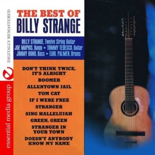 **THE BEST OF BILLY STRANGE**

- BILLY STRANGE, Twelve String Guitar
- JOE MAPHIS, Banjo
- TOMMY TEDESCO, Guitar
- JIMMY BOND, Bass
- EARL PALMER, Drums

**TRACKS:**
- DON'T THINK TWICE, IT'S ALRIGHT
- BOOMER
- ALLENTOWN JAIL
- TOM CAT
- IF I WERE FREE
- STRANGER
- SING HALLELUJAH
- GREEN, GREEN
- STRANGER IN YOUR TOWN
- DOESN'T ANYBODY KNOW MY NAME

**DIGITALLY REMASTERED**  
**essential media group**