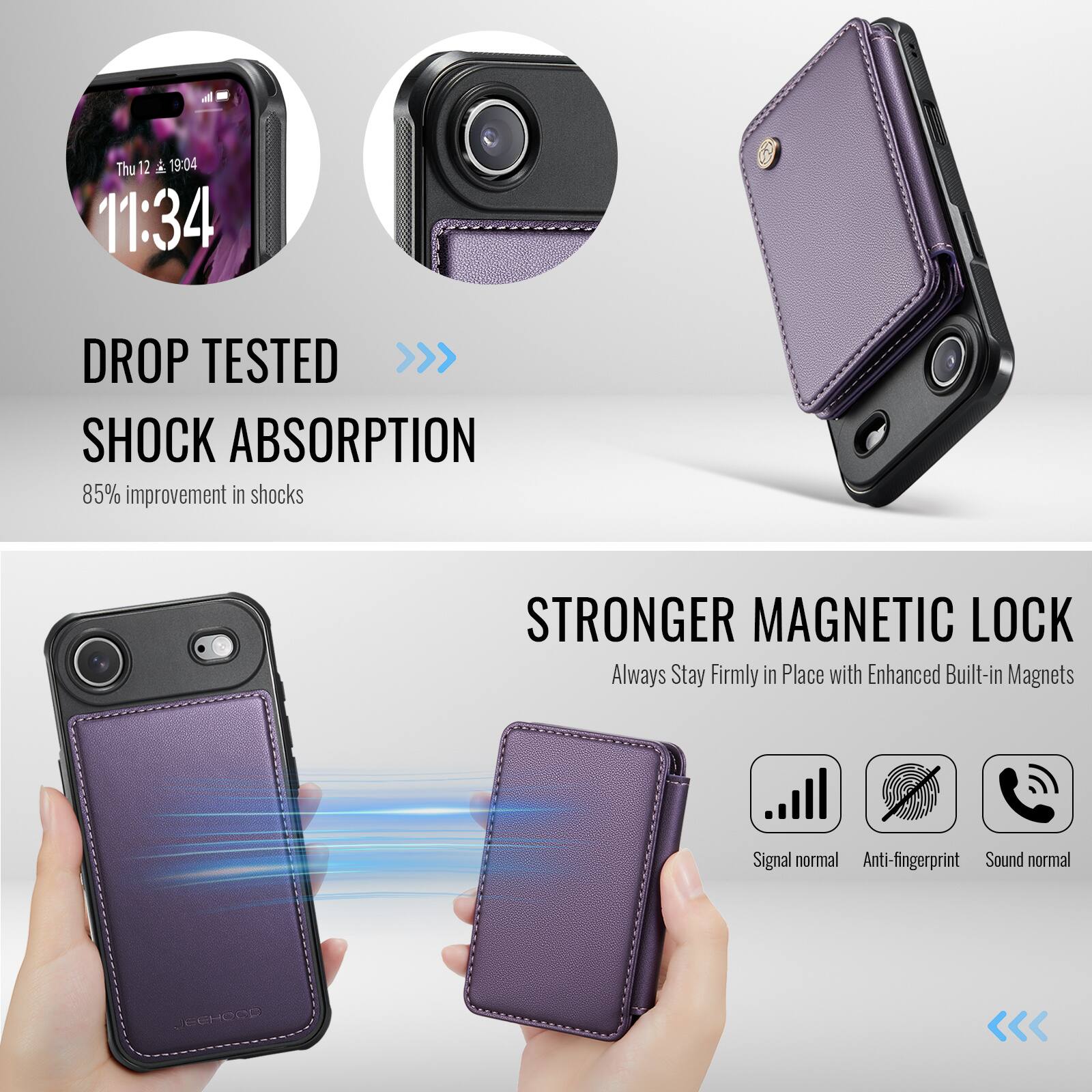 Thu 12 A 19:04 11:34

DROP TESTED >>> SHOCK ABSORPTION  
85% improvement in shocks

STRONGER MAGNETIC LOCK  
Always Stay Firmly in Place with Enhanced Built-in Magnets

Signal normal  
Anti-fingerprint  
Sound normal  

JEGHOCD