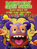 Bonksters' Gross Science: Slugs, Snails and Other Slimy Creatures - Front_Zoom