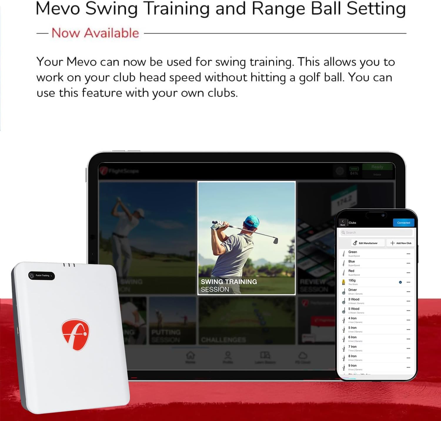 Mevo Swing Training and Range Ball Setting  
Now Available  

Your Mevo can now be used for swing training. This allows you to work on your club head speed without hitting a golf ball. You can use this feature with your own clubs.  

BEN Resdy - Chis mAcanto Search so - + - -- Can -e Fod SWING TRAINING SESSION REVIEW 105g ENr Wood f NG PUTTING SESSION CHALLENGES 1 Wood . S . . . -on 1 som . - . -