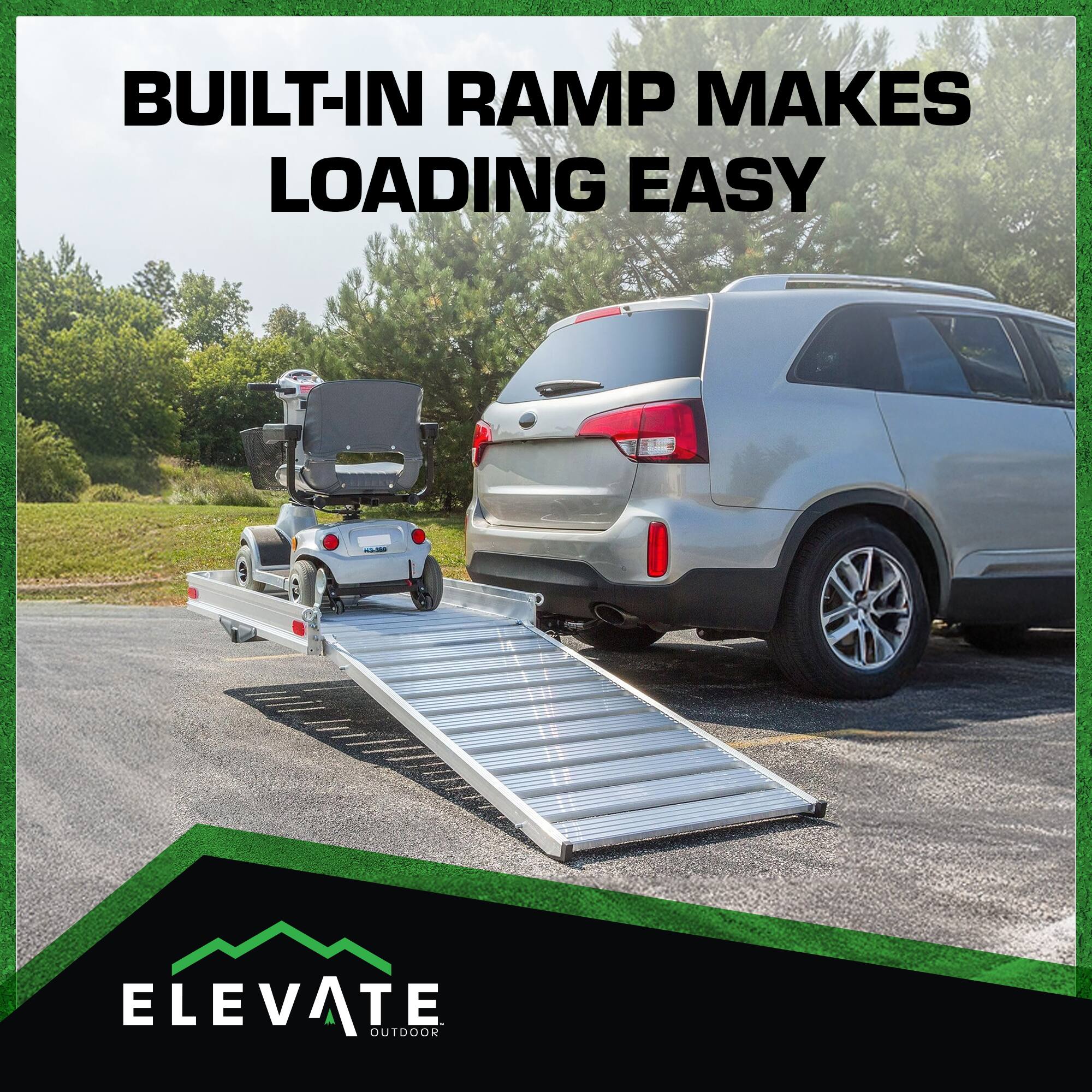 BUILT-IN RAMP MAKES LOADING EASY

ELEVATE OUTDOOR