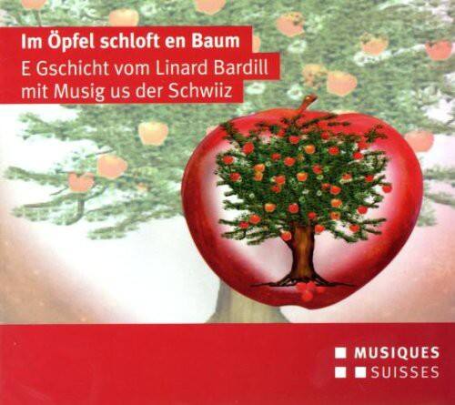 Im Öpfel schlöft en Baum  
E Gschicht vom Linard Bardill mit Musig us der Schwiiz  

MUSIQUES SUISSES