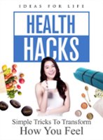 Health Hacks: Simple Tricks to Transform How You Feel - Front_Zoom