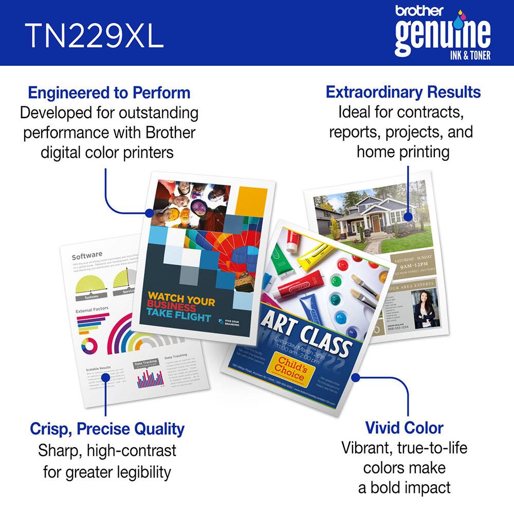 TN229XL brother genuine INK & TONER

Engineered to Perform
Developed for outstanding performance with Brother digital color printers

Extraordinary Results
Ideal for contracts, reports, projects, and home printing

Crisp, Precise Quality
Sharp, high-contrast for greater legibility

Vivid Color
Vibrant, true-to-life colors make a bold impact