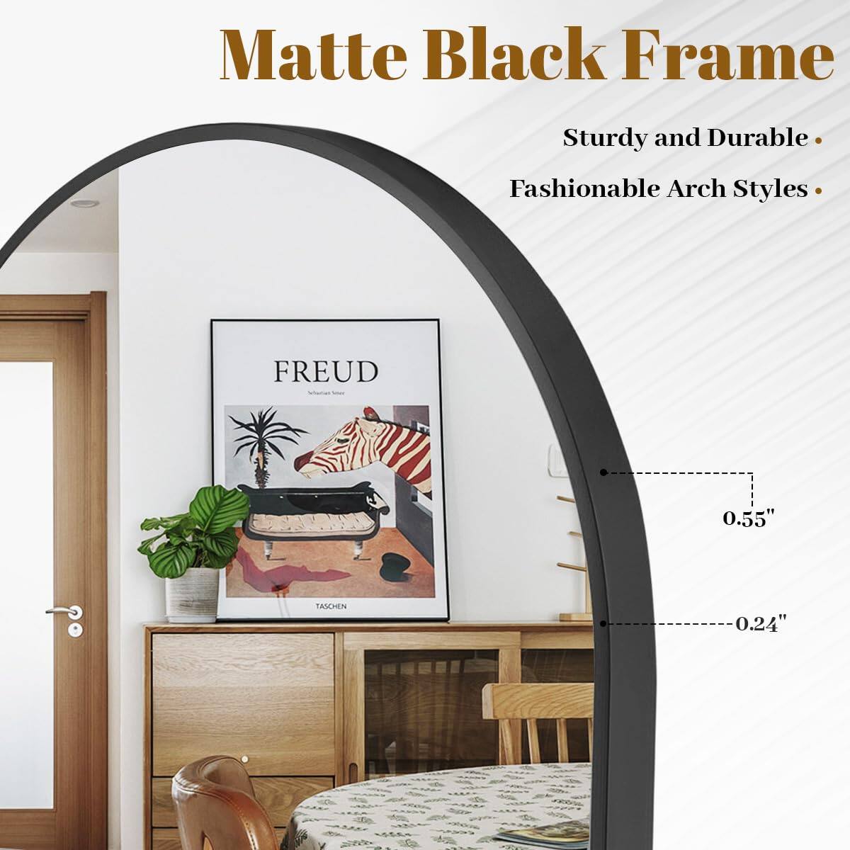 Matte Black Frame  
Sturdy and Durable  
Fashionable Arch Styles  

FREUD  
TASCHEN  

0.55"  
0.24"