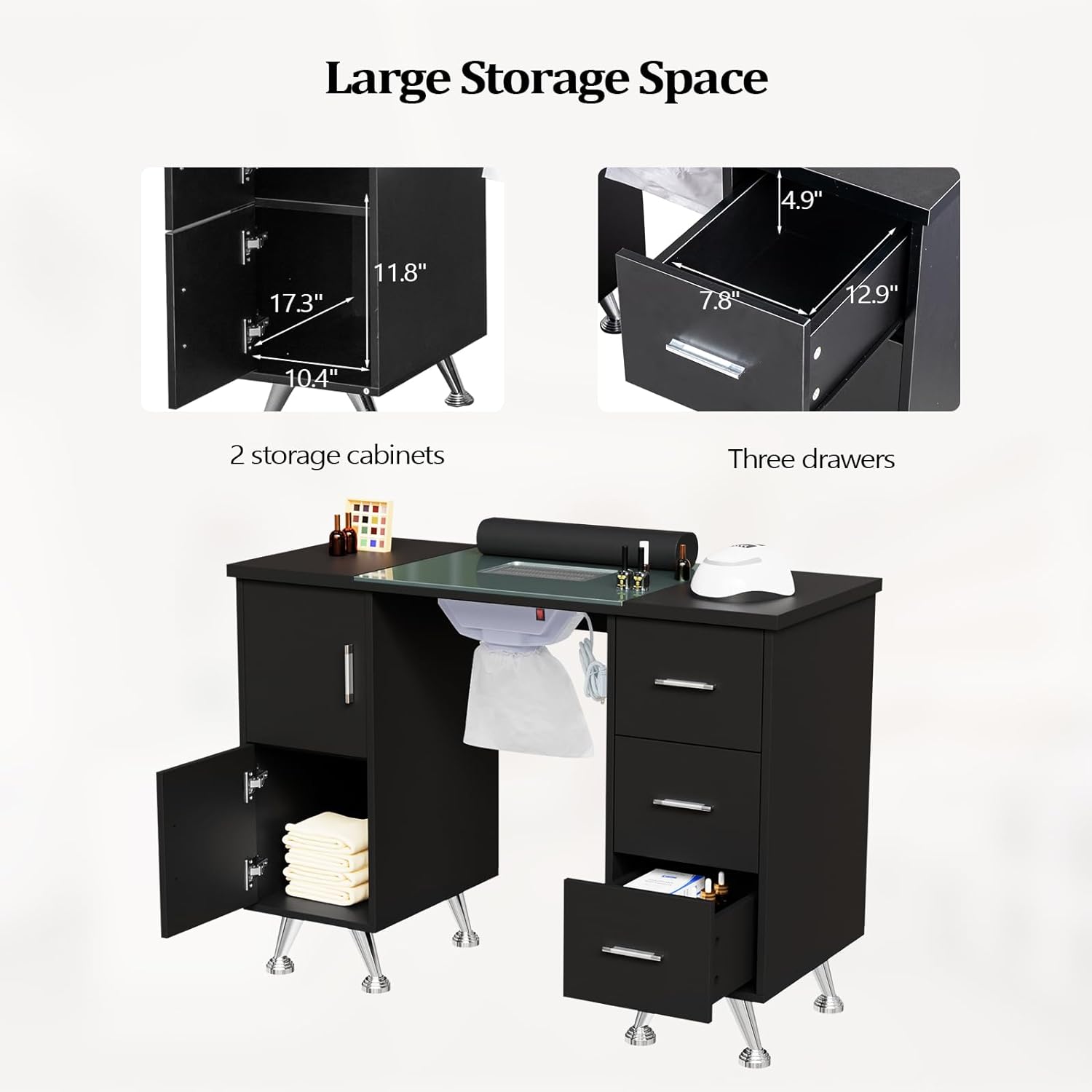 Large Storage Space

2 storage cabinets
- 17.3" x 11.8" x 10.4"

Three drawers
- 12.9" x 7.8" x 4.9"