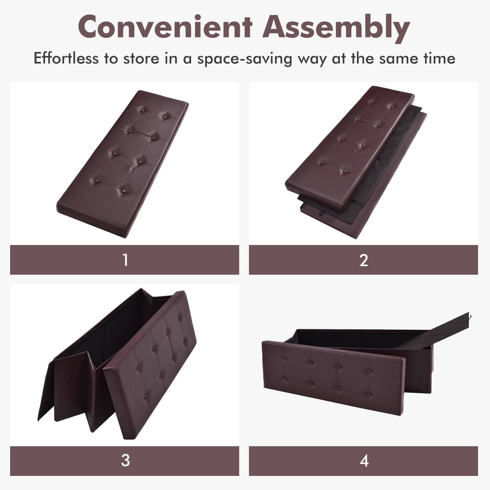Convenient Assembly
Effortless to store in a space-saving way at the same time
1
2
3
4