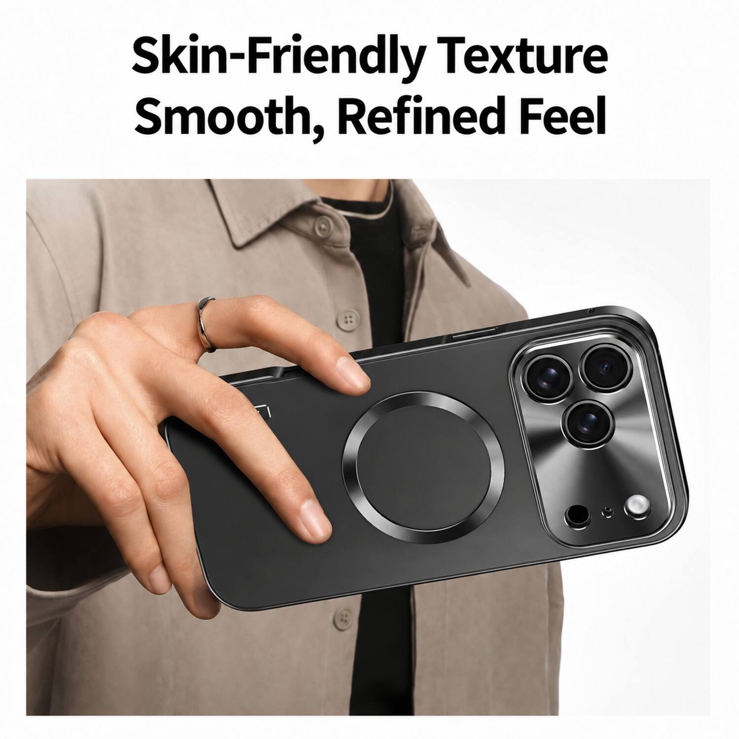 Skin-Friendly Texture  
Smooth, Refined Feel