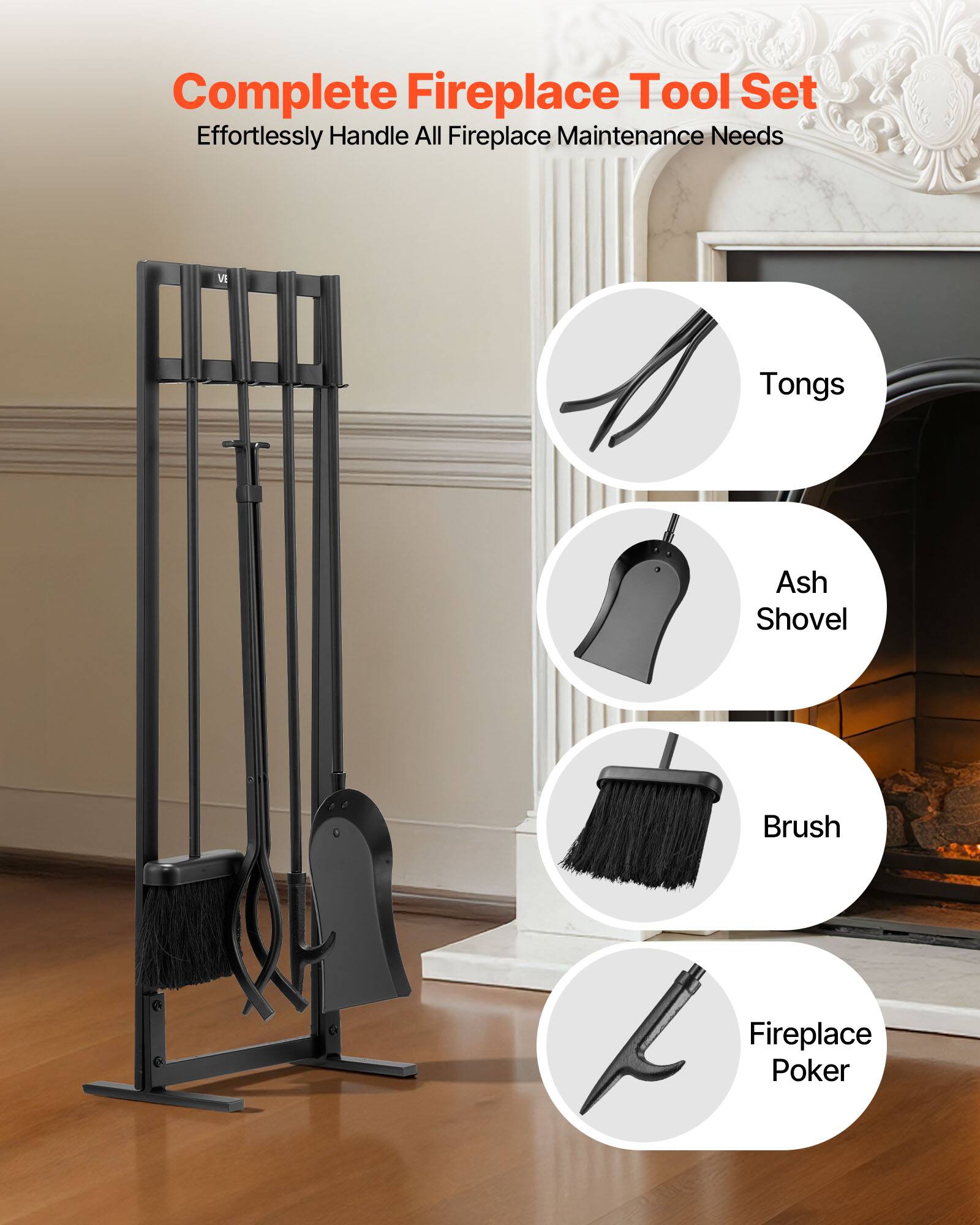 Complete Fireplace Tool Set  
Effortlessly Handle All Fireplace Maintenance Needs  

- Tongs  
- Ash Shovel  
- Brush  
- Fireplace Poker