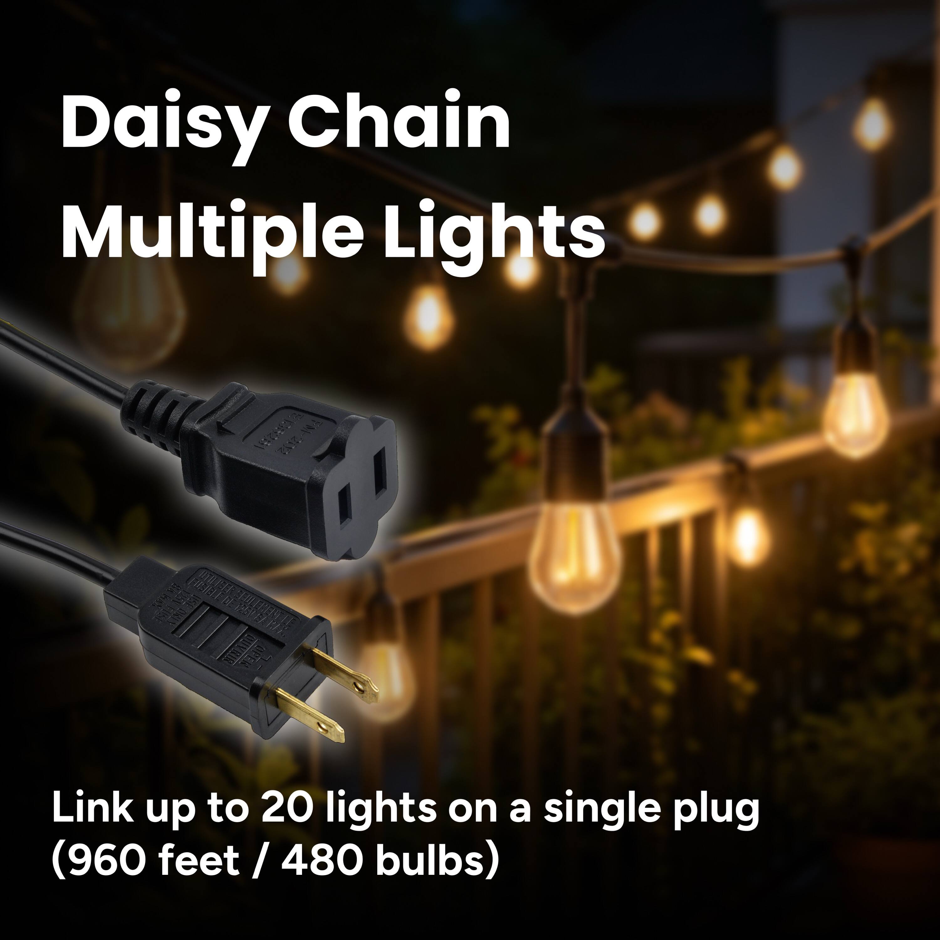 Daisy Chain Multiple Lights

8138281 FAT 202

REX OUVRIR OPEN

Link up to 20 lights on a single plug (960 feet / 480 bulbs)