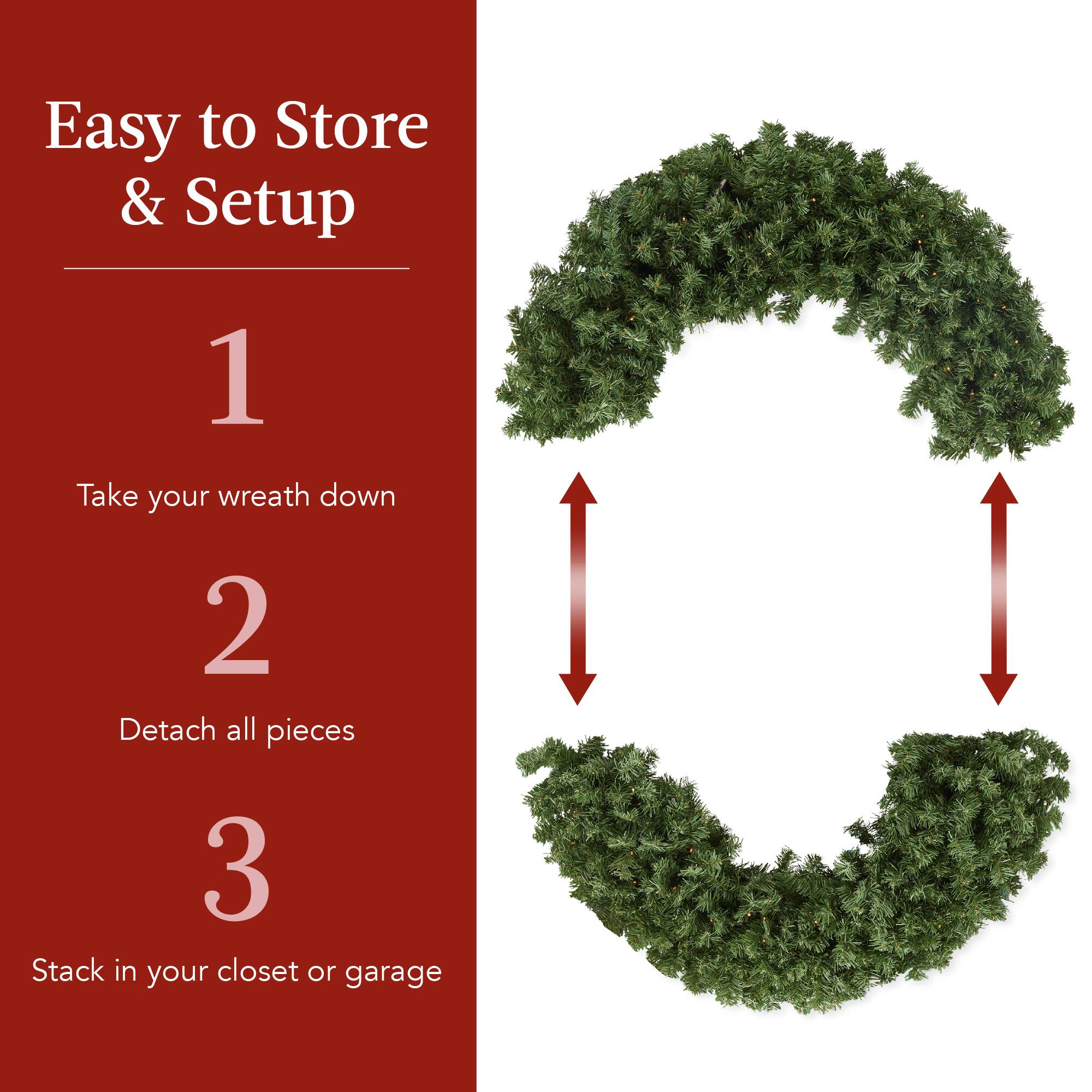 Easy to Store & Setup

1. Take your wreath down

2. Detach all pieces

3. Stack in your closet or garage