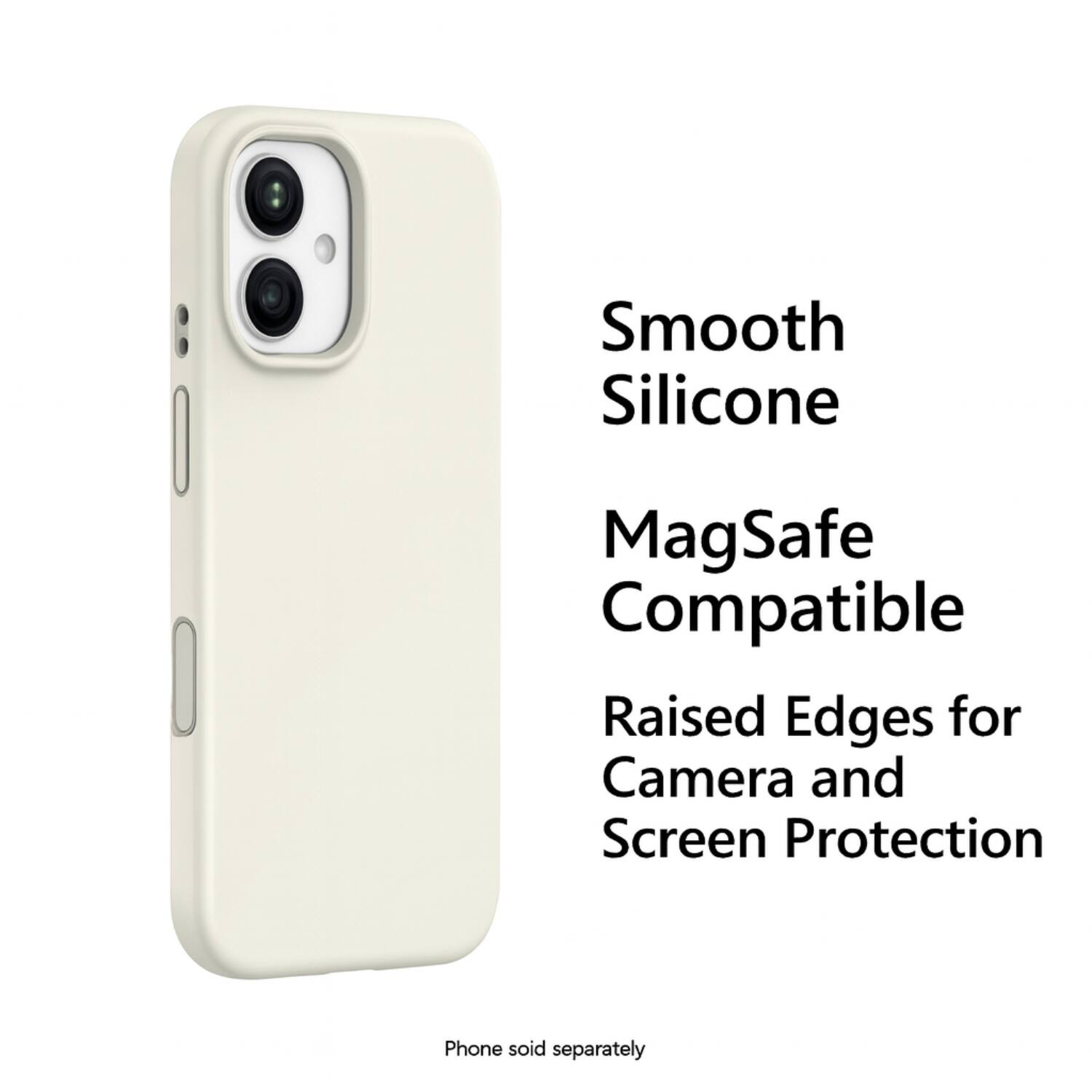 Smooth Silicone  
MagSafe Compatible  
Raised Edges for Camera and Screen Protection  

Phone sold separately