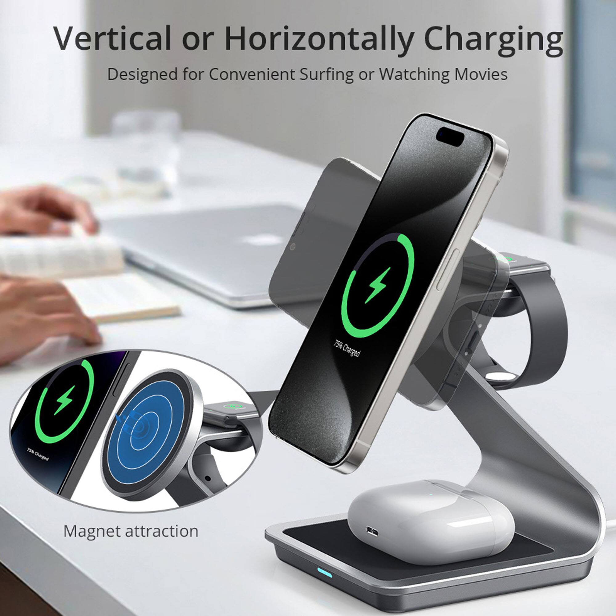 Vertical or Horizontally Charging  
Designed for Convenient Surfing or Watching Movies  

75% Charged  

Magnet attraction