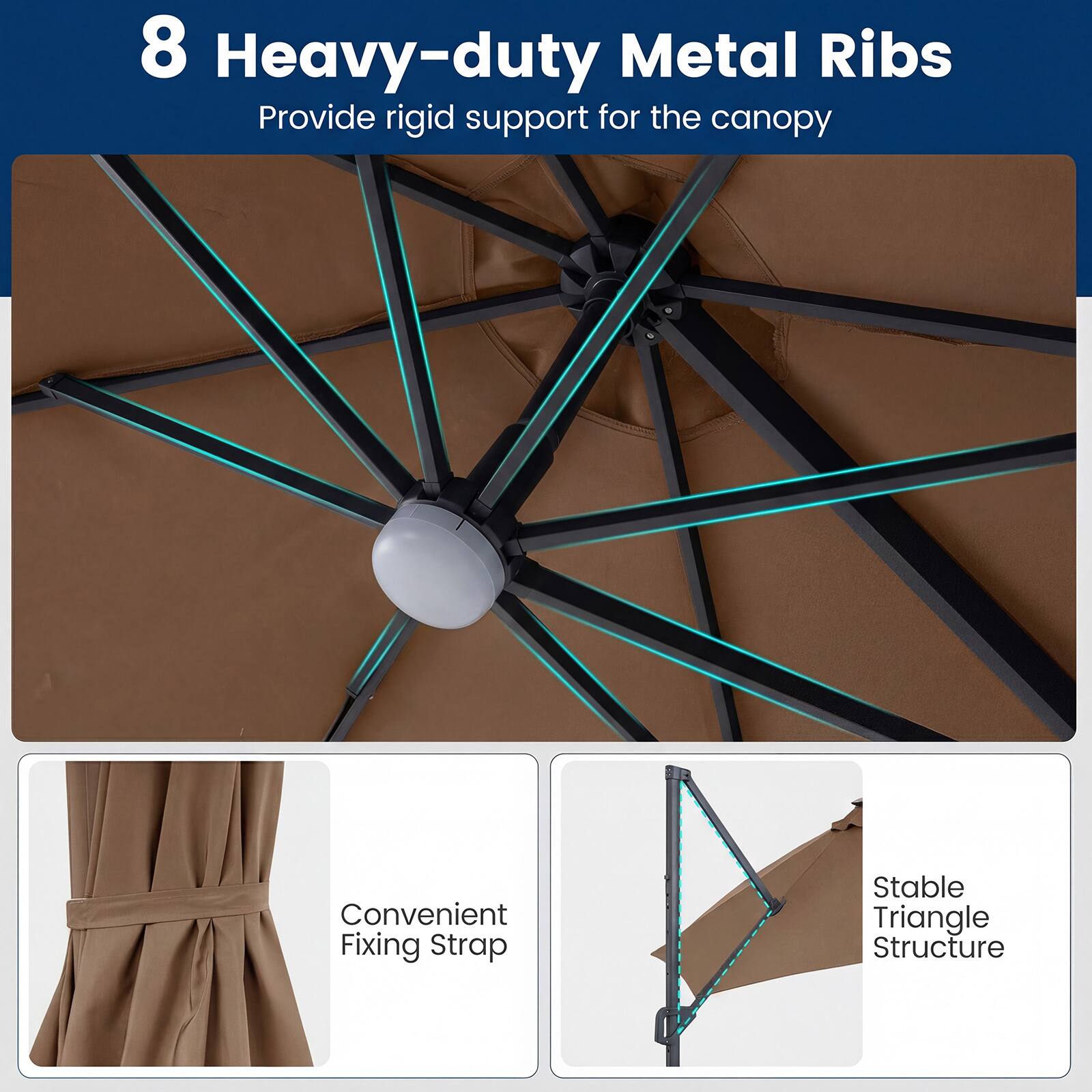 8 Heavy-duty Metal Ribs  
Provide rigid support for the canopy  

Convenient Fixing Strap  

Stable Triangle Structure