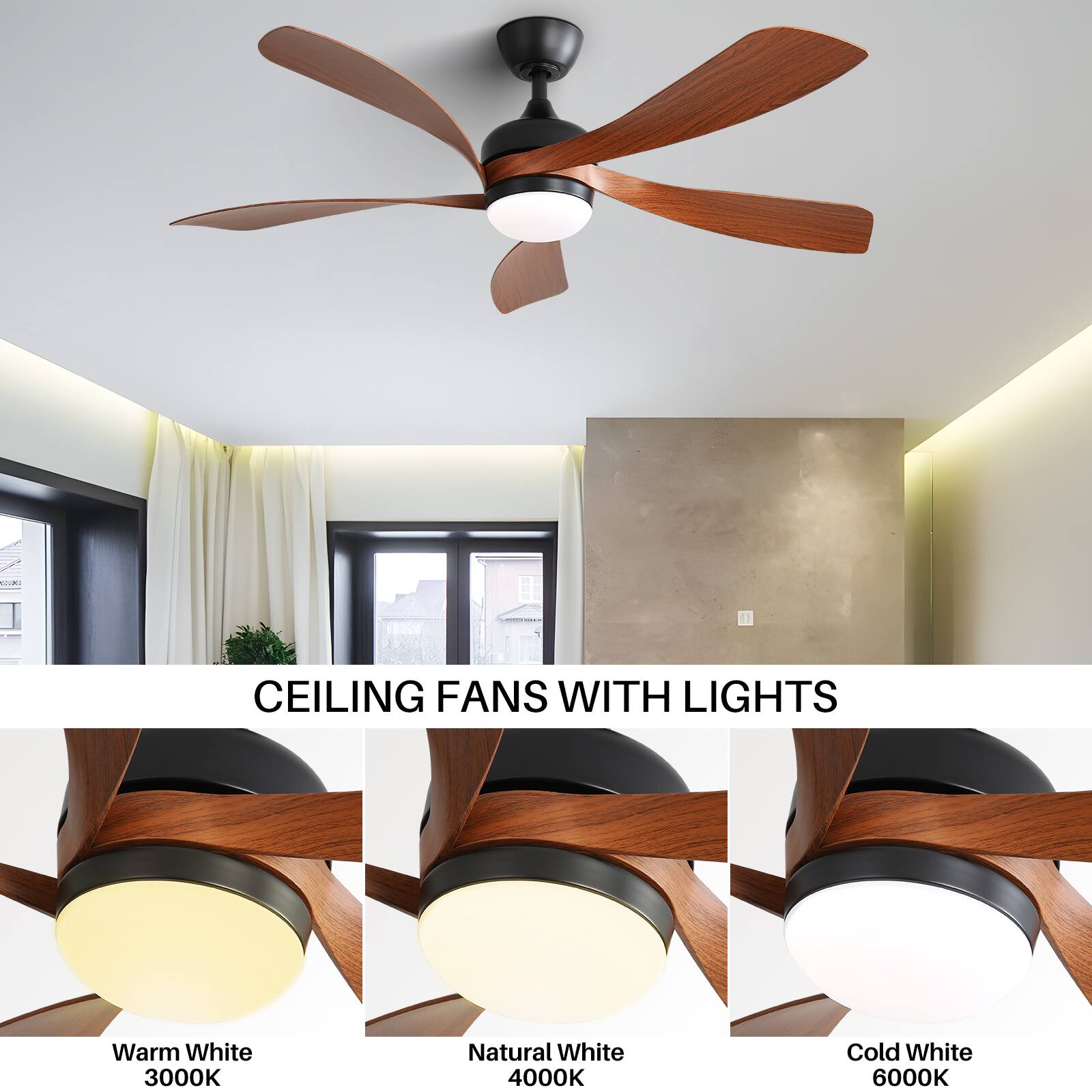 CEILING FANS WITH LIGHTS

Warm White 3000K  
Natural White 4000K  
Cold White 6000K
