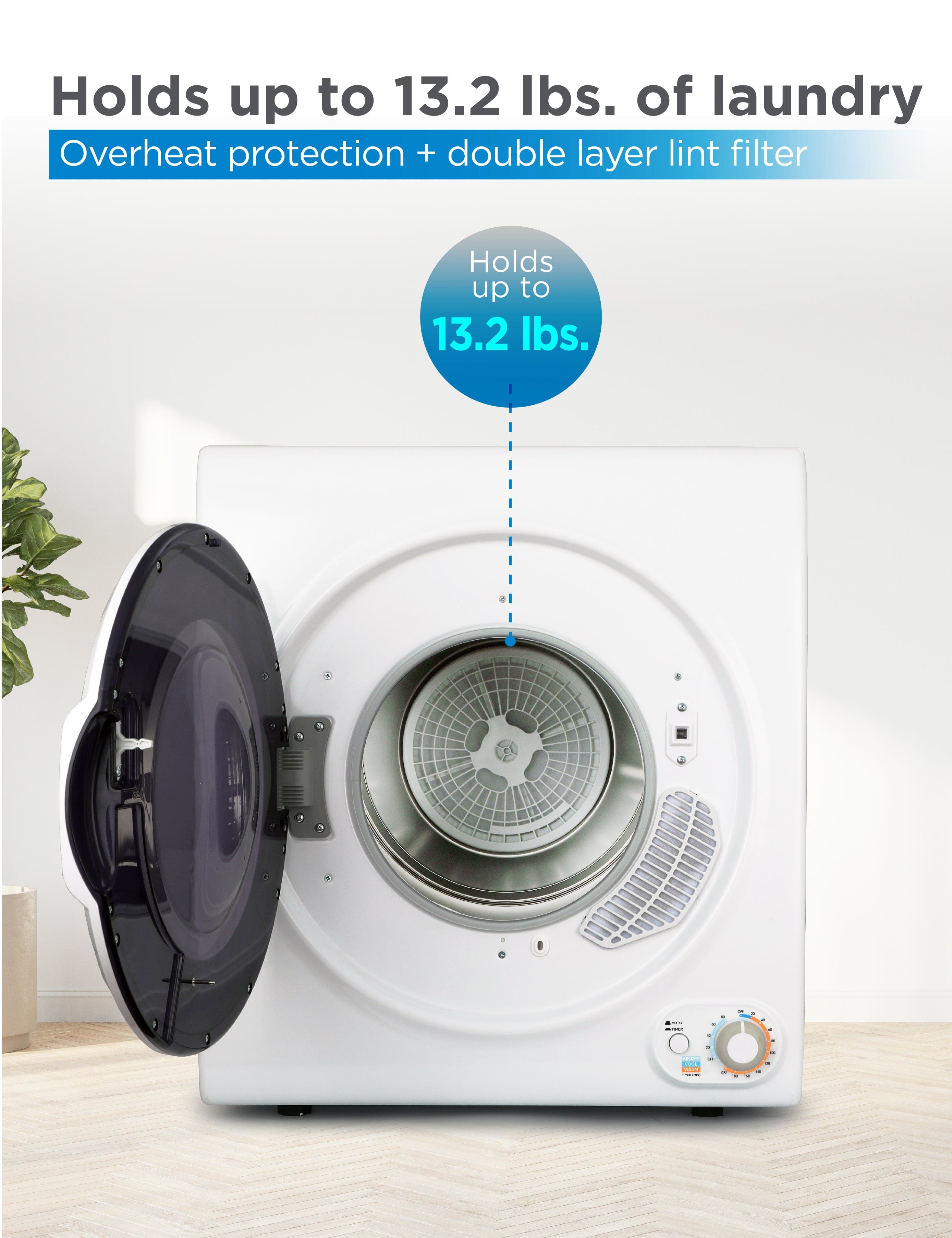 Holds up to 13.2 lbs. of laundry, Overheat protection + double layer lint filter, Holds up to 13.2 lbs.